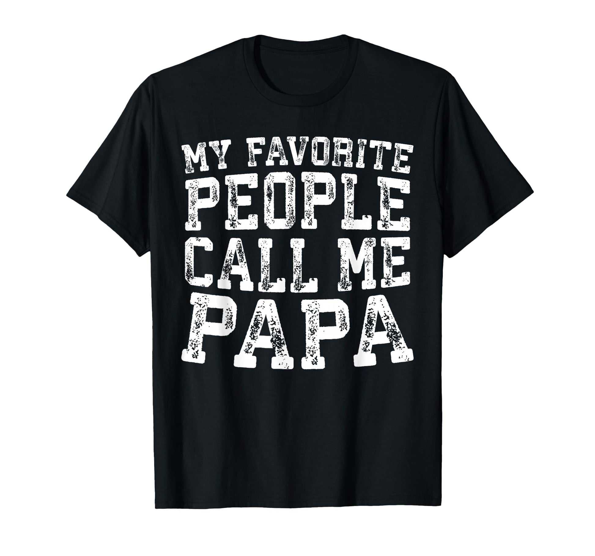 My Favorite People Call Me Papa Grandpa T-Shirt - Graphic Print Men Women - T-Shirt, Sweatshirt, Hoodie