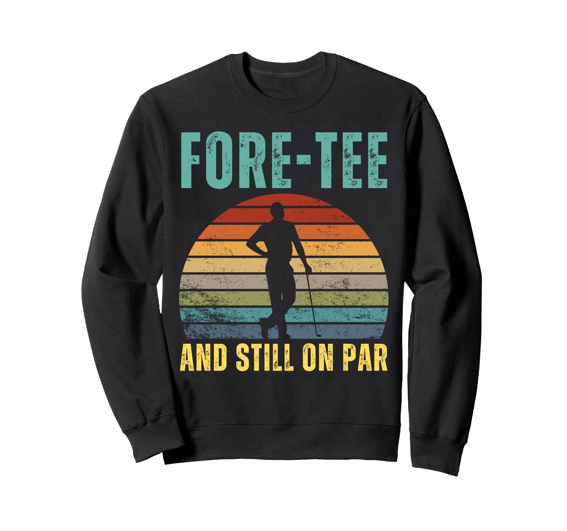 Fore And Still Par 40Th Birthday Sweatshirt - Unique Graphic for Adults - T-Shirt, Sweatshirt, Hoodie