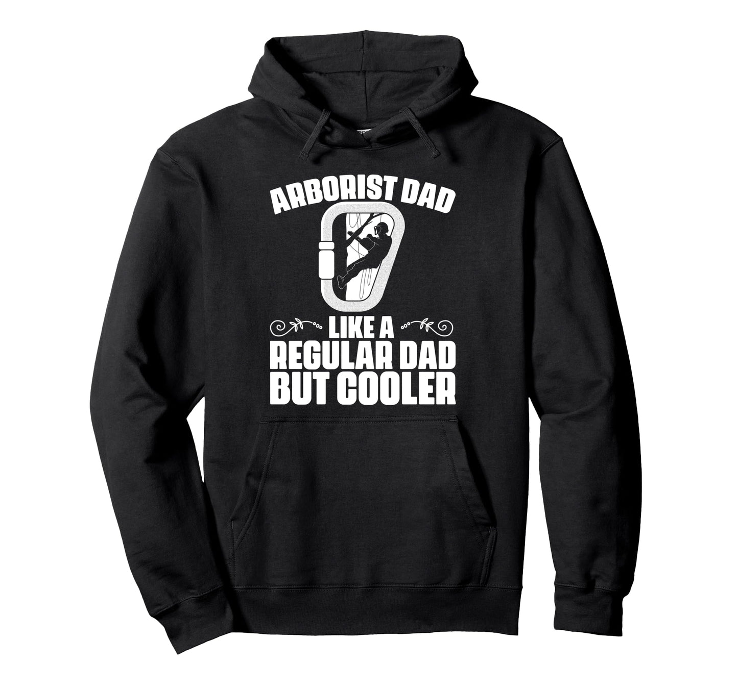 Arborist Dad Like Regular Dad But Hoodie - Fun Novelty Design Men Women - T-Shirt, Sweatshirt, Hoodie