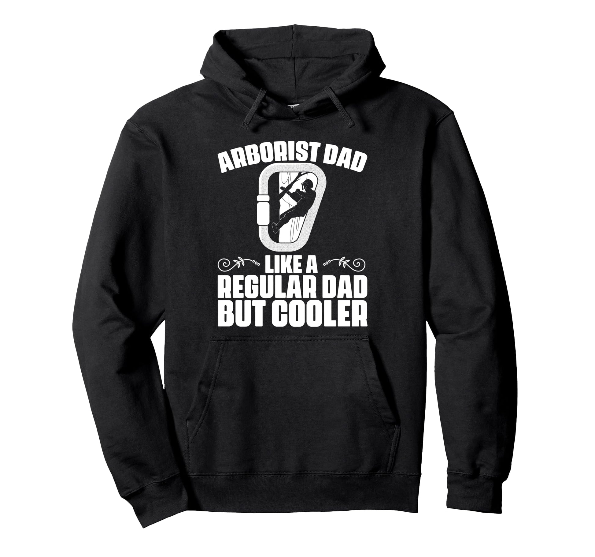 Arborist Dad Like Regular Dad But Hoodie - Fun Novelty Design Men Women - T-Shirt, Sweatshirt, Hoodie