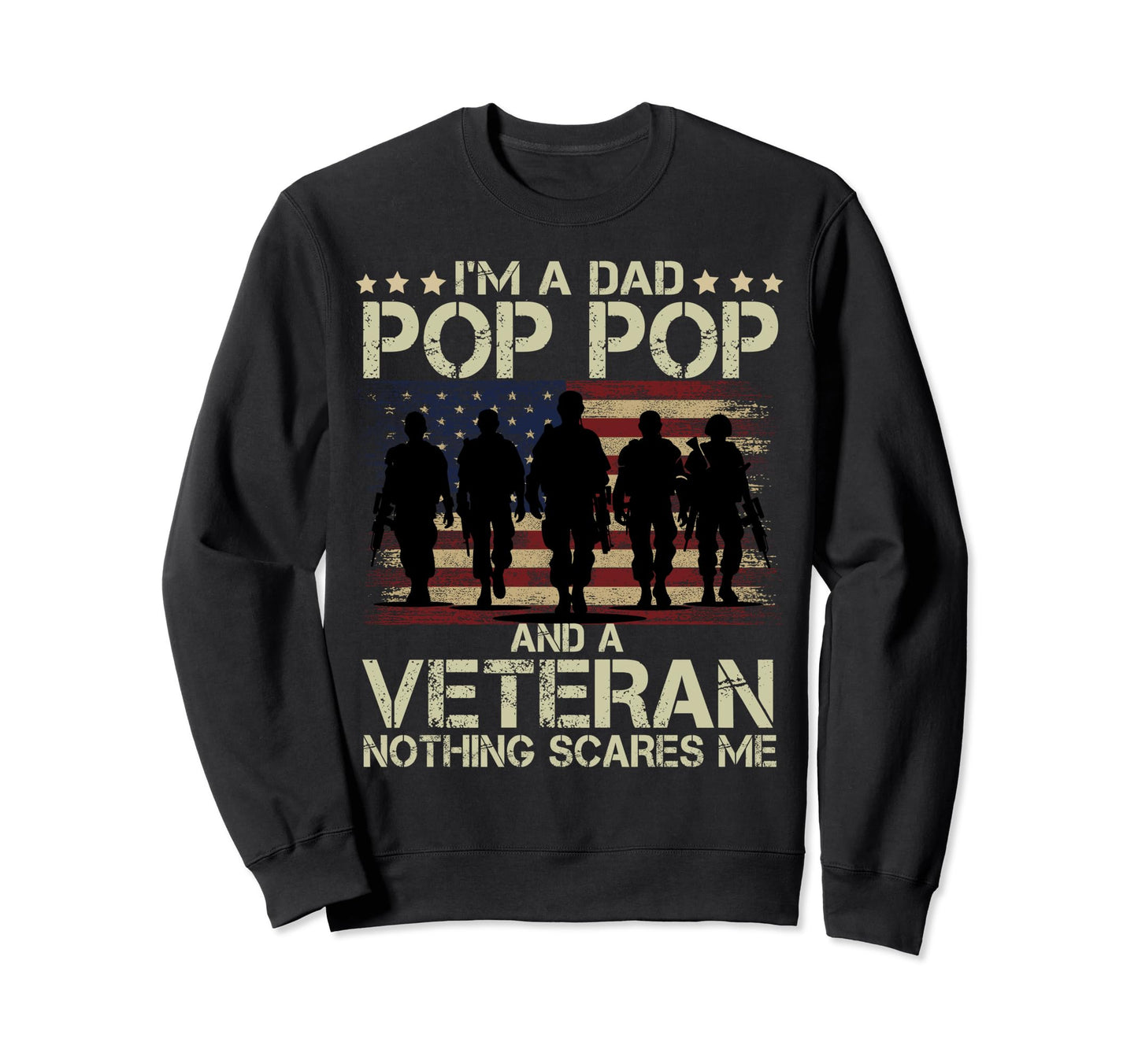 Soldiers Im Dad Pop Pop And Veteran Sweatshirt - Novelty Apparel Men Women - T-Shirt, Sweatshirt, Hoodie