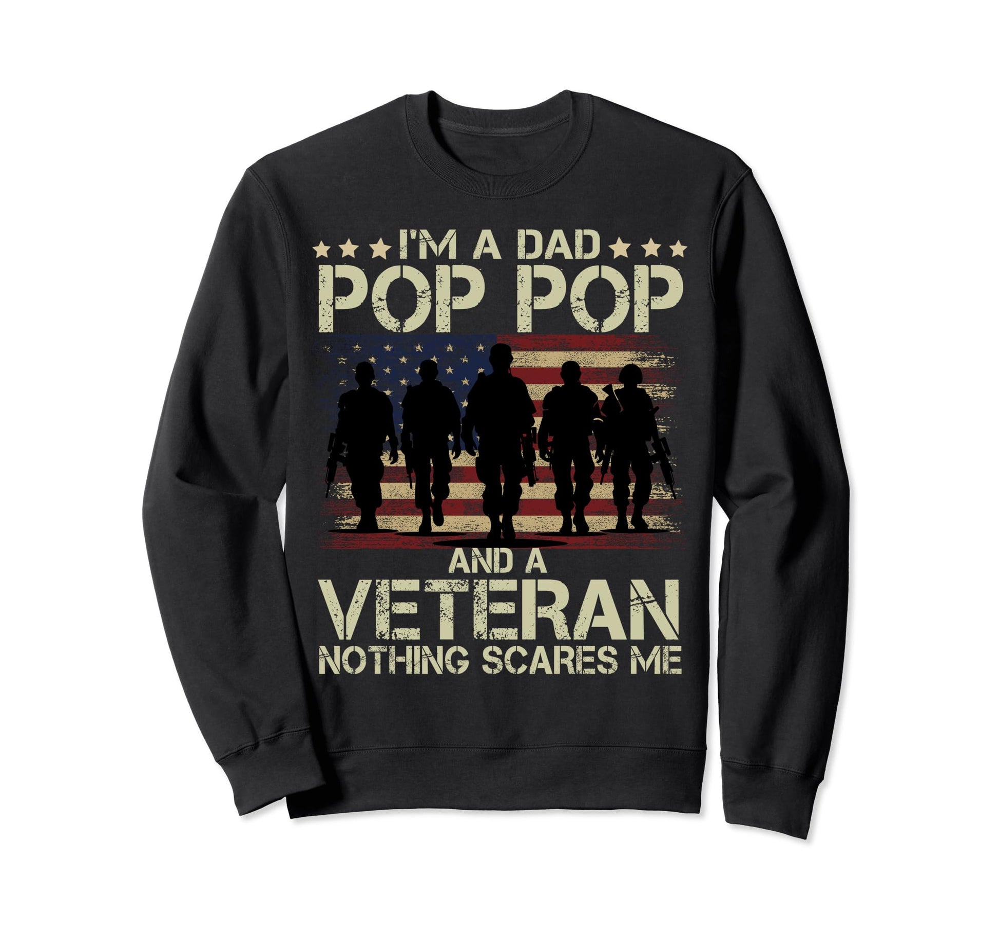 Soldiers Im Dad Pop Pop And Veteran Sweatshirt - Novelty Apparel Men Women - T-Shirt, Sweatshirt, Hoodie