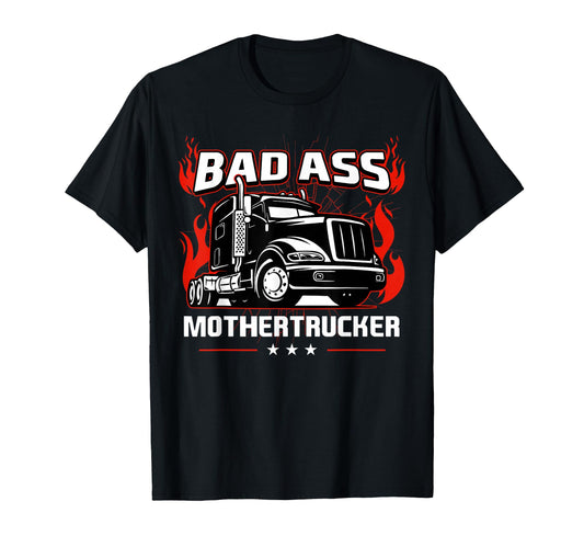 Bad Ass Mother Trucker Truck Driving Gift T-Shirt - Graphic Print Unisex - T-Shirt, Sweatshirt, Hoodie