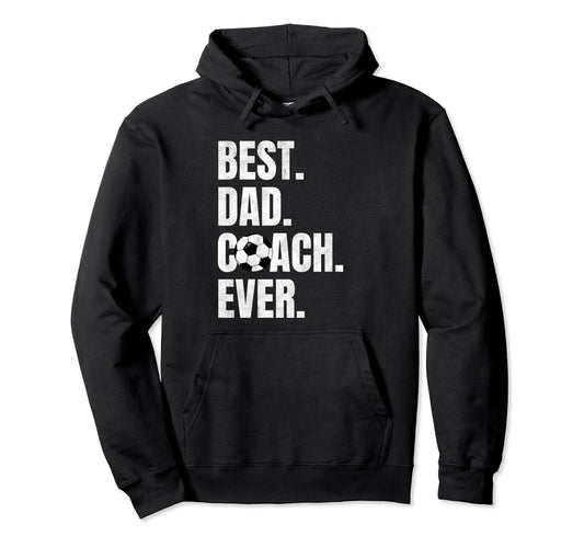 Best Dad Coach Ever Funny Soccer Sport Hoodie - Novelty Apparel for Adults - T-Shirt, Sweatshirt, Hoodie