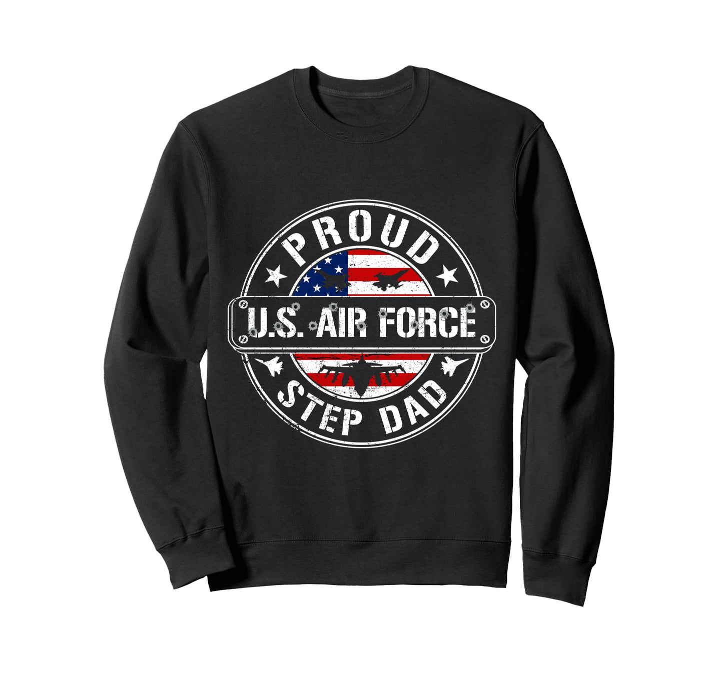 Proud Air Force Step Dad Flag Us Sweatshirt - Trendy Graphic Men Women - T-Shirt, Sweatshirt, Hoodie