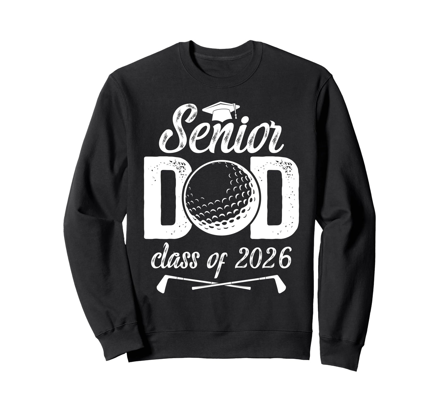 Golf Senior Dad Class 2026 Sweatshirt - Casual Everyday Wear Men Women - T-Shirt, Sweatshirt, Hoodie