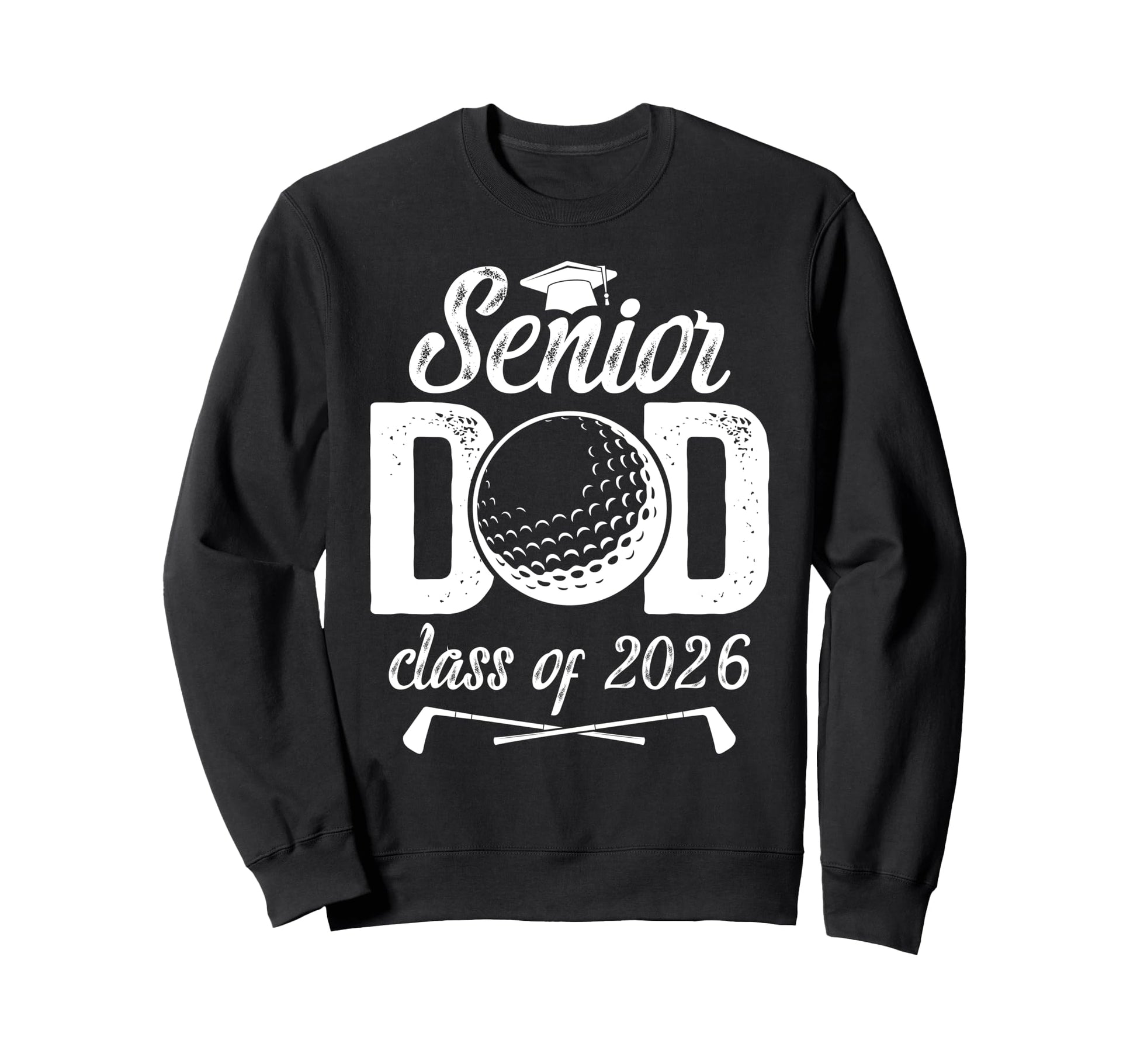 Golf Senior Dad Class 2026 Sweatshirt - Casual Everyday Wear Men Women - T-Shirt, Sweatshirt, Hoodie