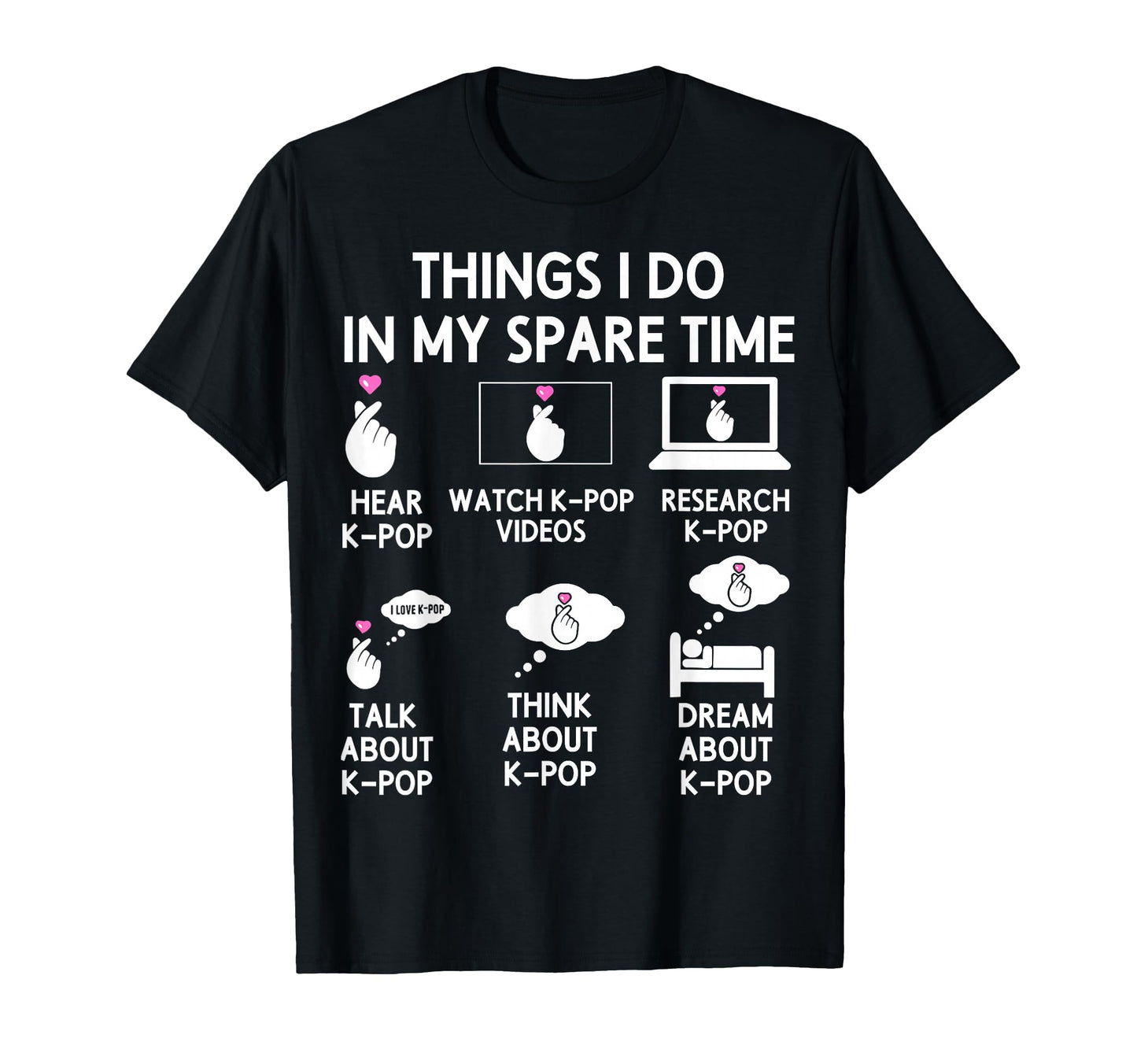 Things I Do My Spare Time K Pop K T-Shirt - Casual Everyday Wear Unisex - T-Shirt, Sweatshirt, Hoodie