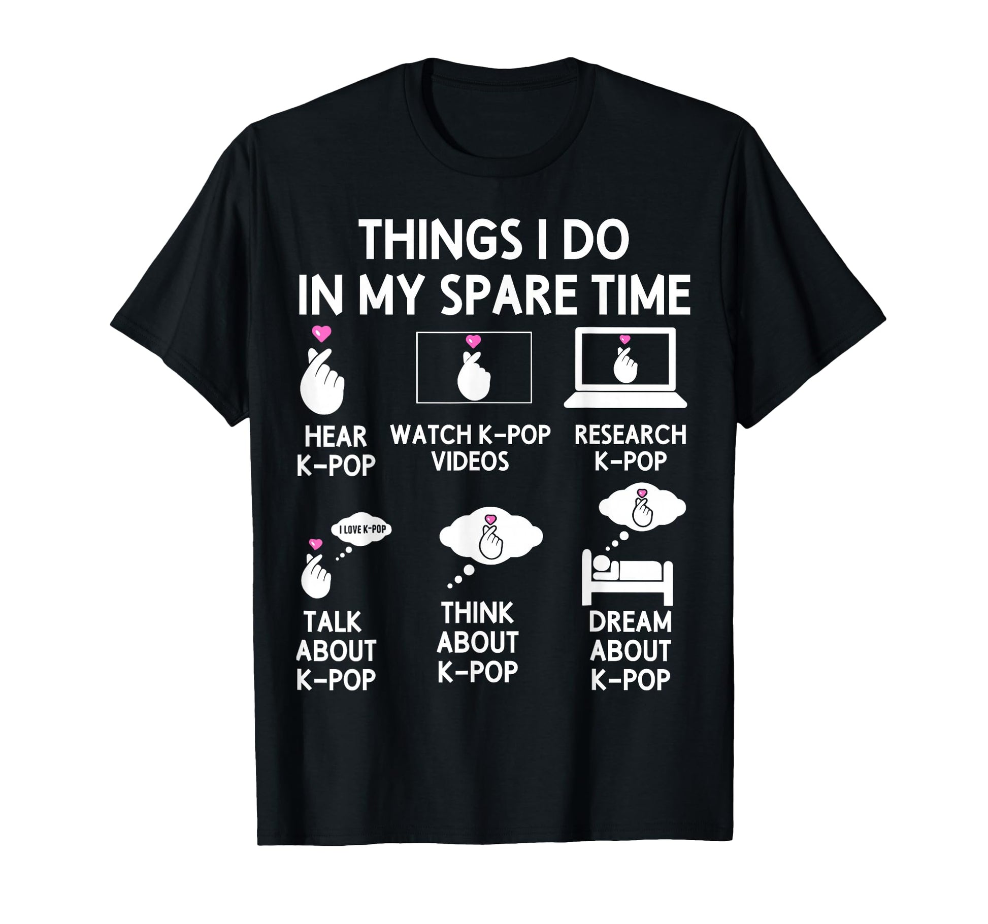 Things I Do My Spare Time K Pop K T-Shirt - Casual Everyday Wear Unisex - T-Shirt, Sweatshirt, Hoodie