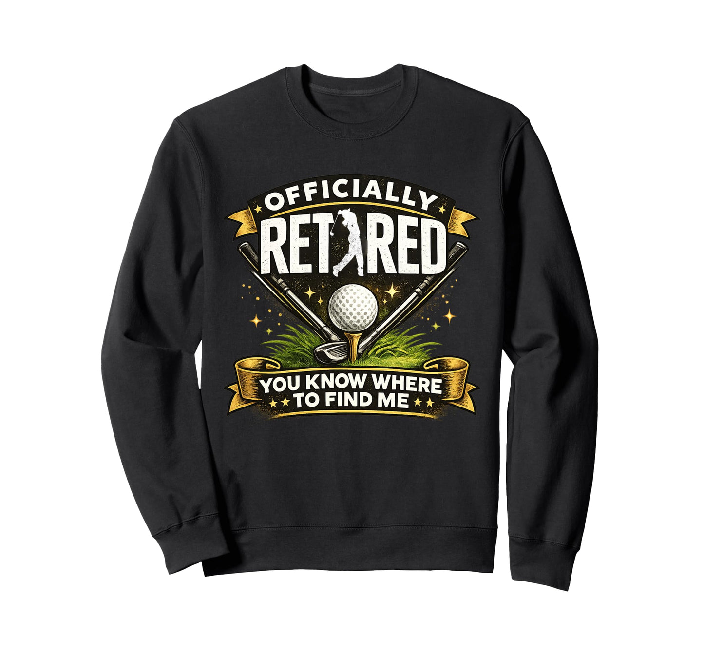 Officially Retired Golfer Funny Sweatshirt - Streetwear Style Men Women - T-Shirt, Sweatshirt, Hoodie