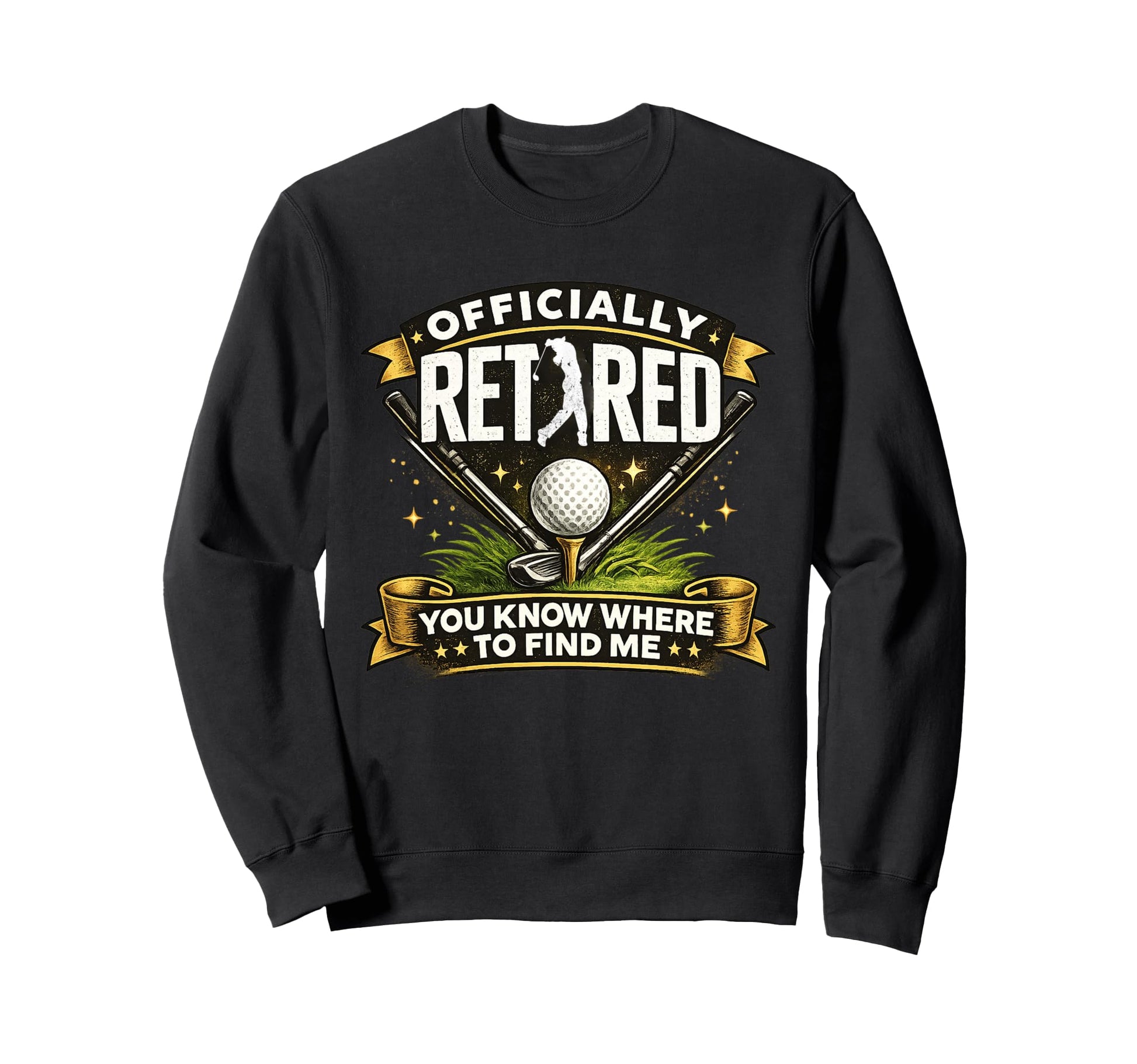 Officially Retired Golfer Funny Sweatshirt - Streetwear Style Men Women - T-Shirt, Sweatshirt, Hoodie