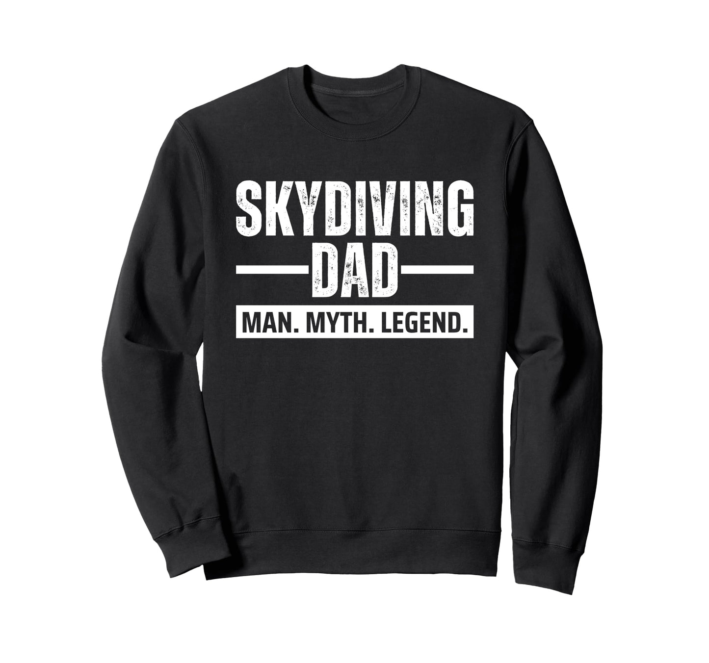 Skydiving Dad Myth Legend Sweatshirt - Streetwear Style Men Women - T-Shirt, Sweatshirt, Hoodie