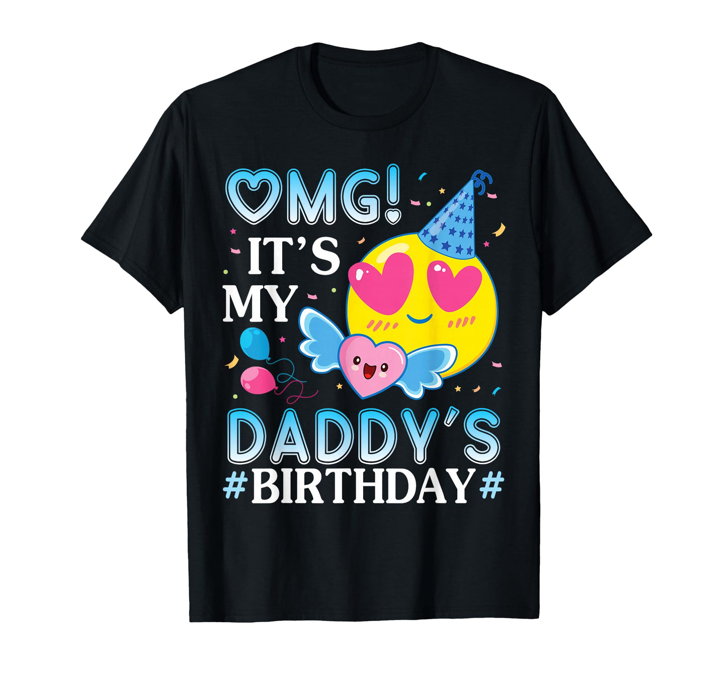 Omg Its My Daddys Birthday Happy To T-Shirt - Aesthetic Graphic Men Women - T-Shirt, Sweatshirt, Hoodie