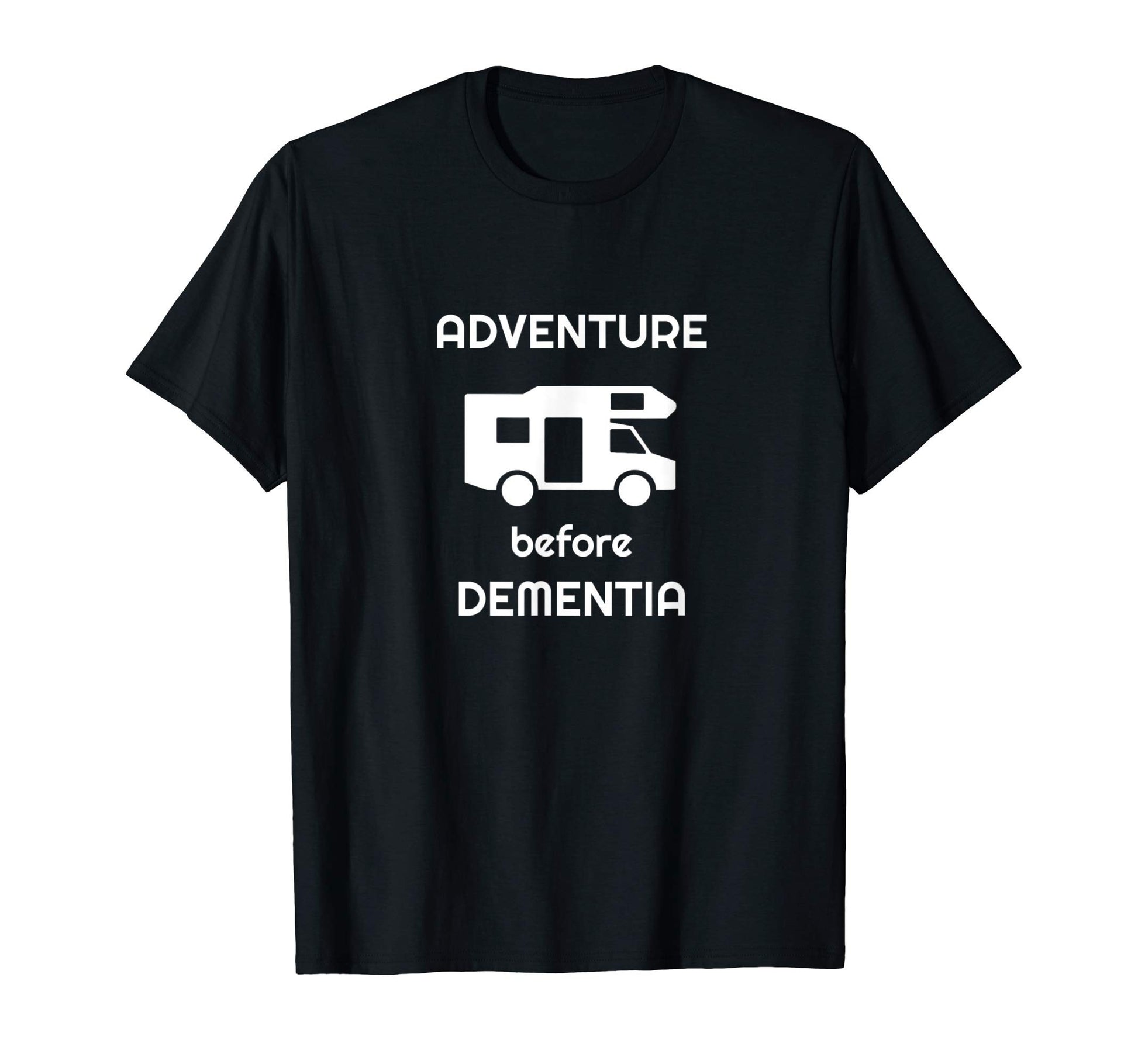 Adventure Before Dementia Funny T-Shirt - Fun Novelty Design Unisex - T-Shirt, Sweatshirt, Hoodie