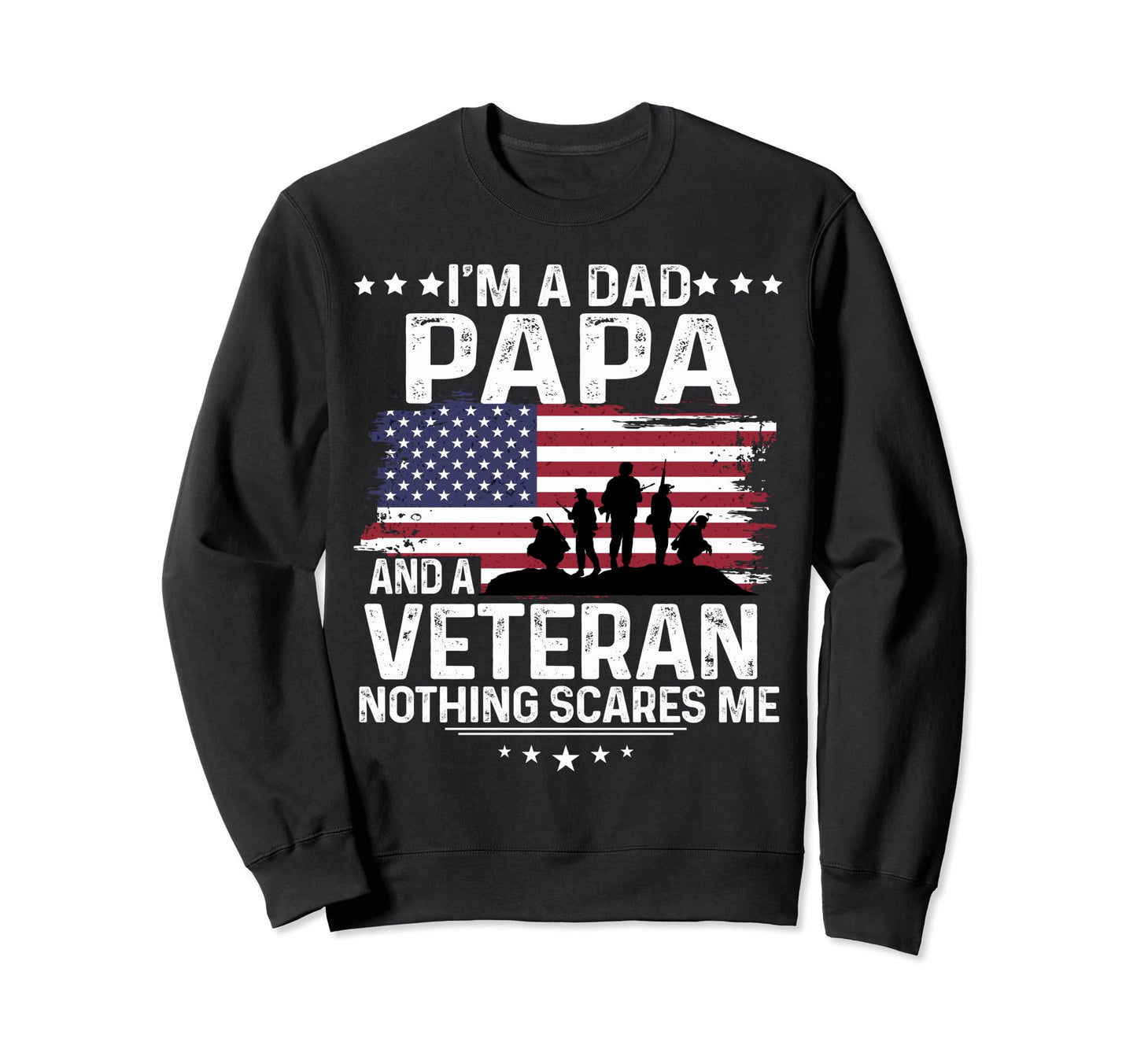 Dad Papa Veteran Nothing Scares Me Sweatshirt - Trendy Graphic for Adults - T-Shirt, Sweatshirt, Hoodie