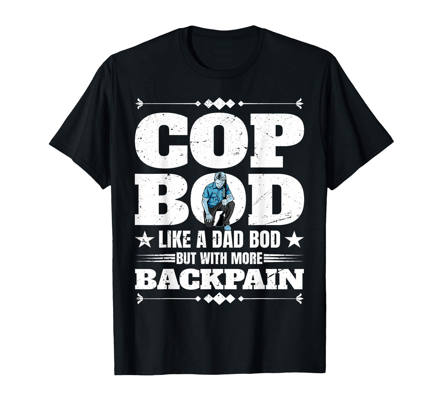 Cop Bod Like Dad Bod More Back Pain T-Shirt - Minimalist Print Unisex - T-Shirt, Sweatshirt, Hoodie