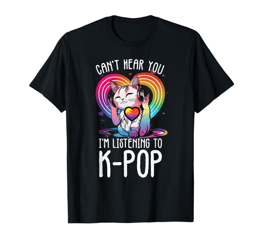 Cant Hear You Listening To Kpop Cat T-Shirt - Aesthetic Graphic Men Women - T-Shirt, Sweatshirt, Hoodie