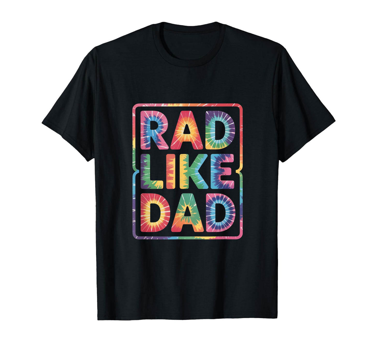 Rad Like Dad Fun All Ages T-Shirt - Novelty Apparel Unisex - T-Shirt, Sweatshirt, Hoodie
