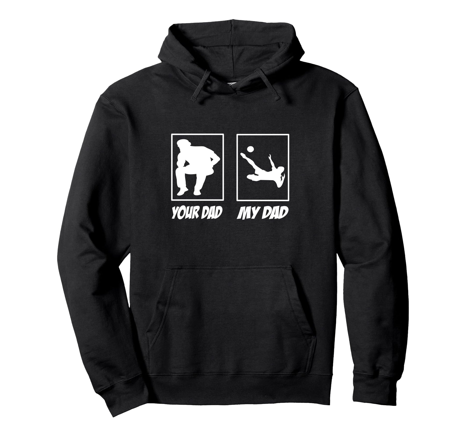 My Dad Your Dad Football Soccer Soccer Hoodie - Trendy Graphic Unisex - T-Shirt, Sweatshirt, Hoodie