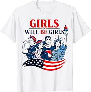 Girl Will be Girls Patriotic Feminist 4th of July T-Shirt Unisex T-shirt, Sweatshirt, Hoodie, Long Sleeve Tee - T-Shirt, Sweatshirt, Hoodie