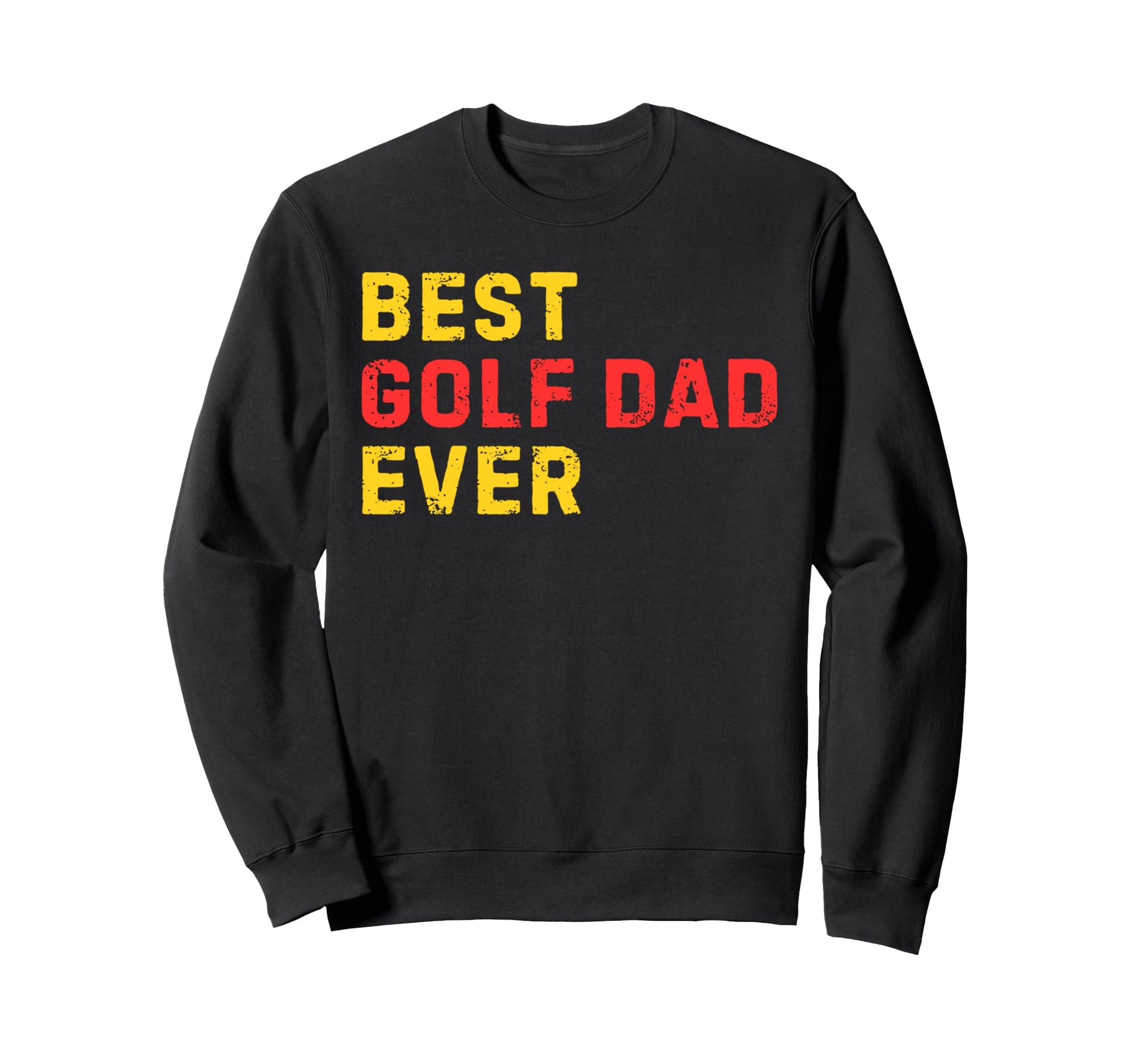 Best Golf Dad Ever Golfing Lovers Sweatshirt - Novelty Apparel for Adults - T-Shirt, Sweatshirt, Hoodie