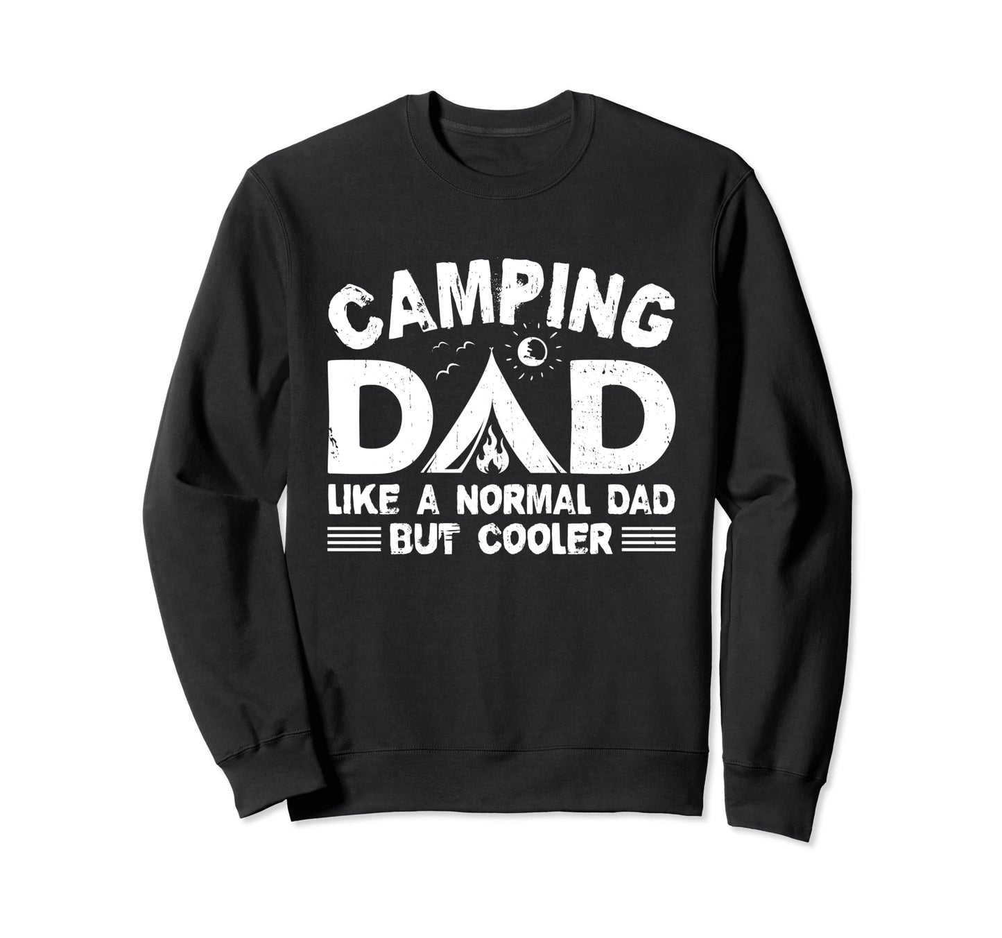 Camping Dad Funny Camper Fathers Day Sweatshirt - Trendy Graphic Men Women - T-Shirt, Sweatshirt, Hoodie