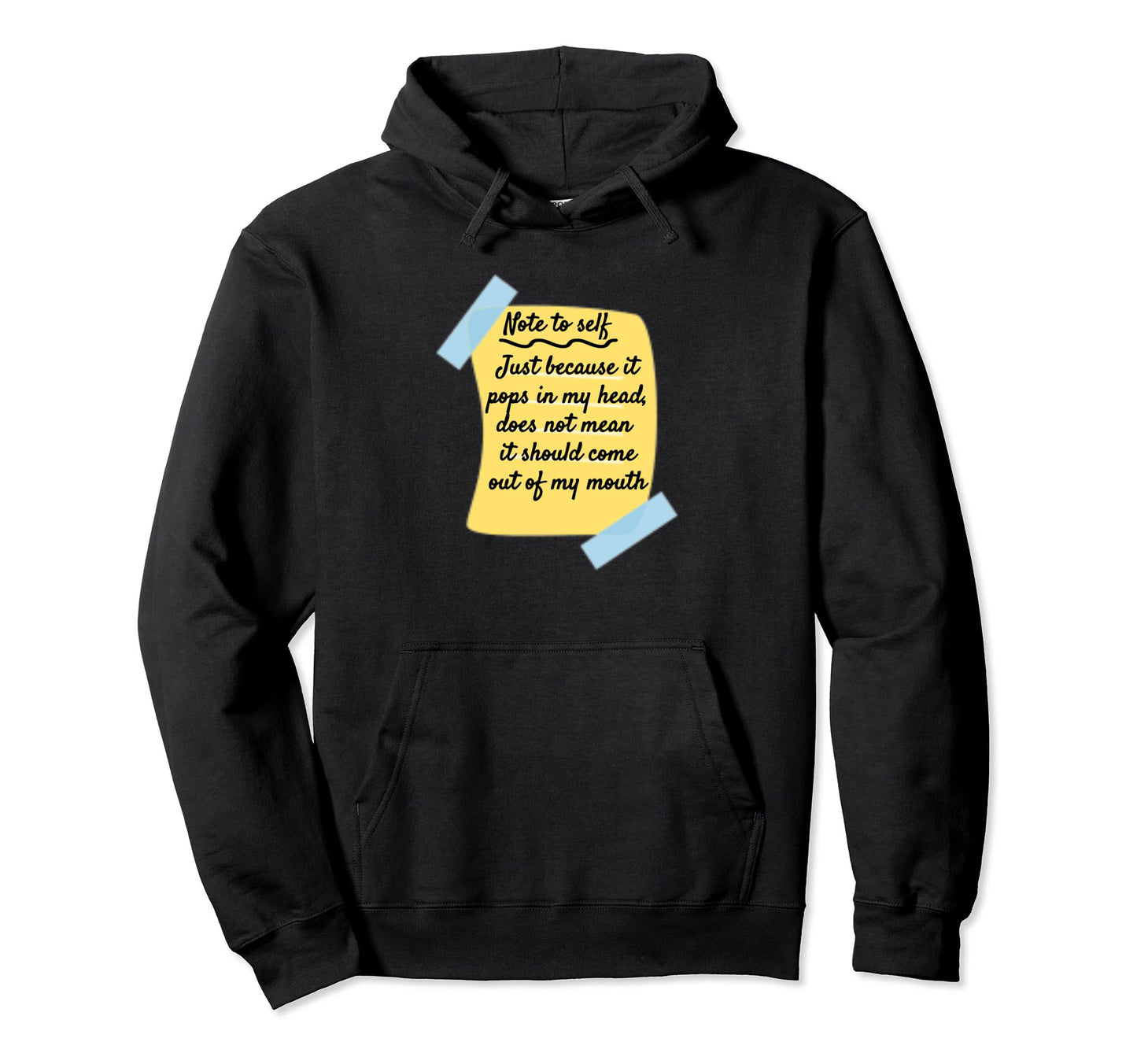 Note To Self Just Because It Pops Into My Hoodie - Novelty Apparel Unisex - T-Shirt, Sweatshirt, Hoodie