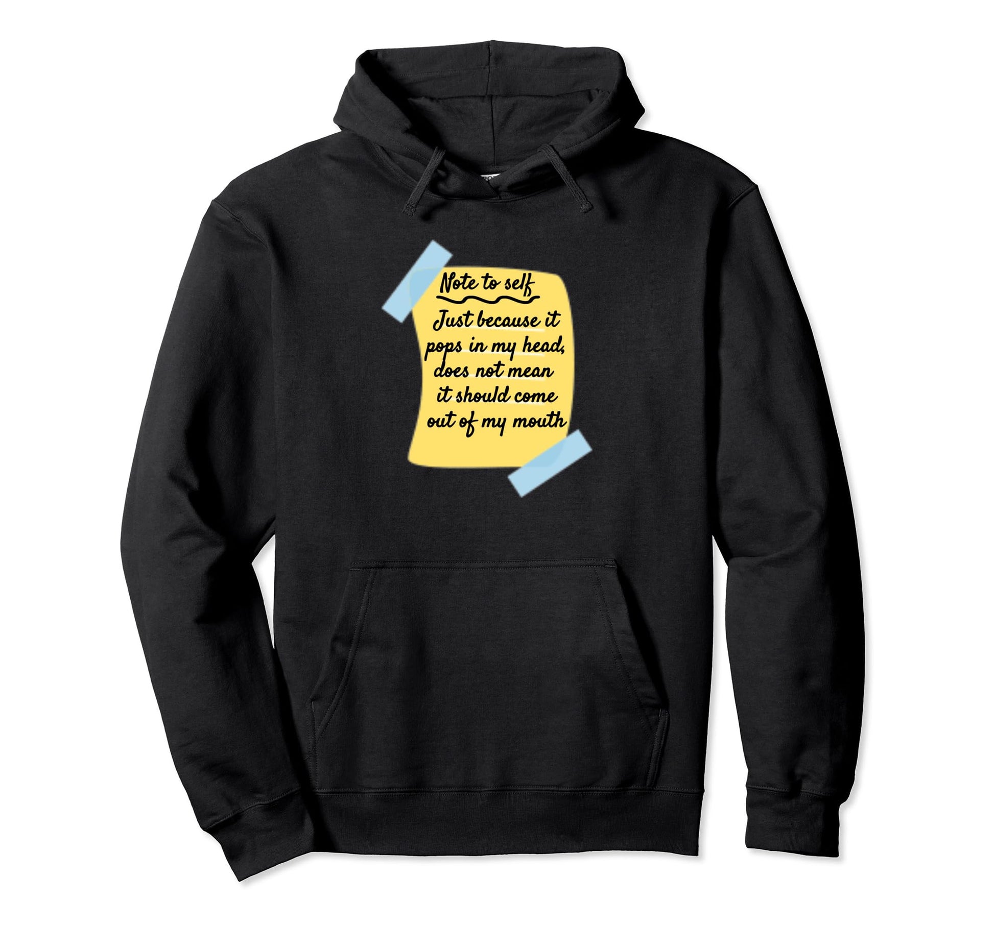 Note To Self Just Because It Pops Into My Hoodie - Novelty Apparel Unisex - T-Shirt, Sweatshirt, Hoodie