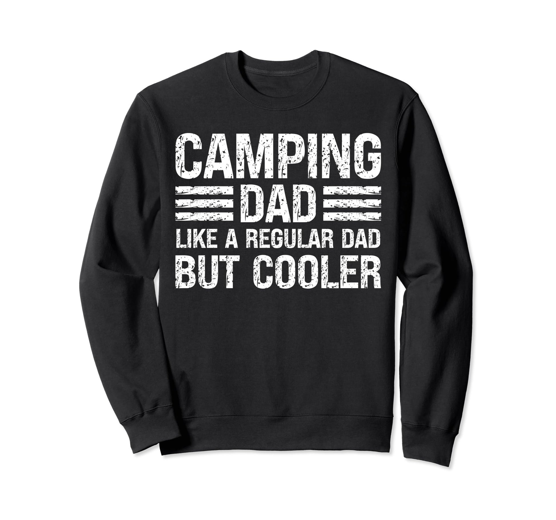 Camping Dad Like Regular Dad Sweatshirt - Fun Novelty Design for Adults - T-Shirt, Sweatshirt, Hoodie