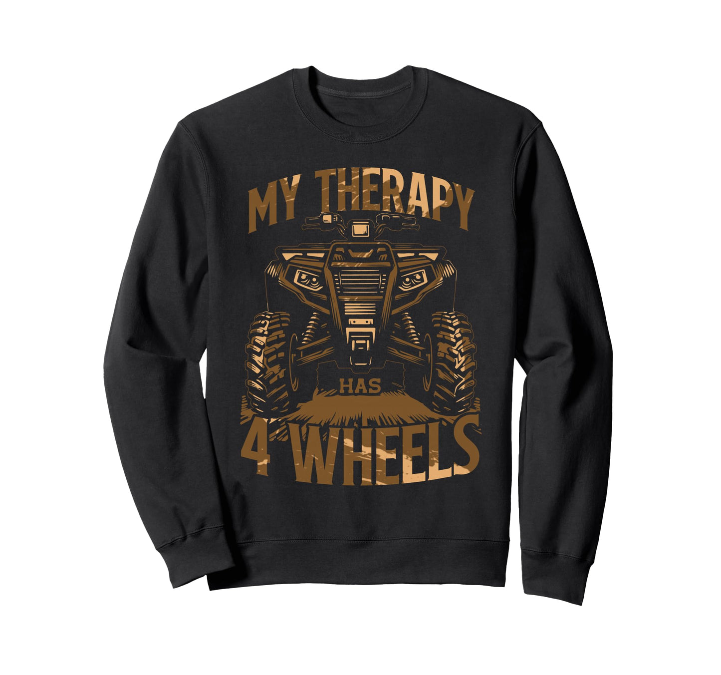 My Therapy Has 4 Wheels Atv Quad Off Road Sweatshirt - Graphic Print Unisex - T-Shirt, Sweatshirt, Hoodie