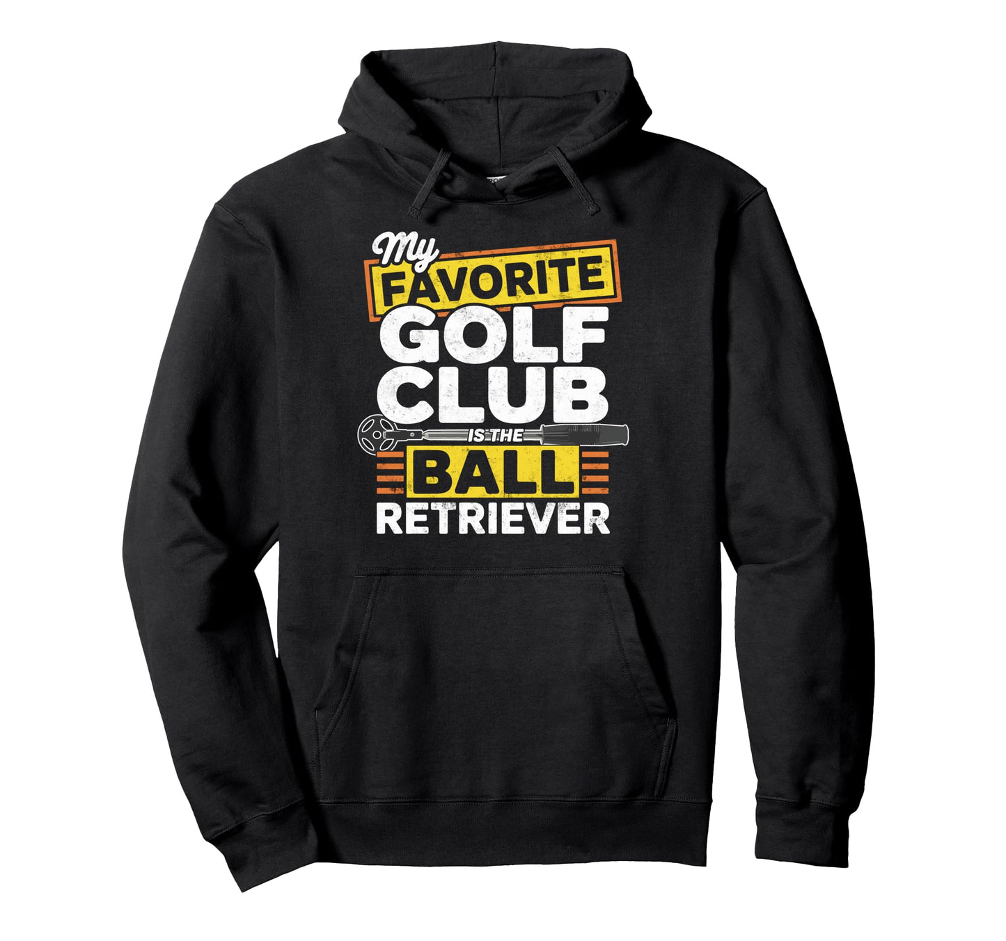 My Favorite Golf Club Is Ball Hoodie - Casual Everyday Wear Unisex - T-Shirt, Sweatshirt, Hoodie