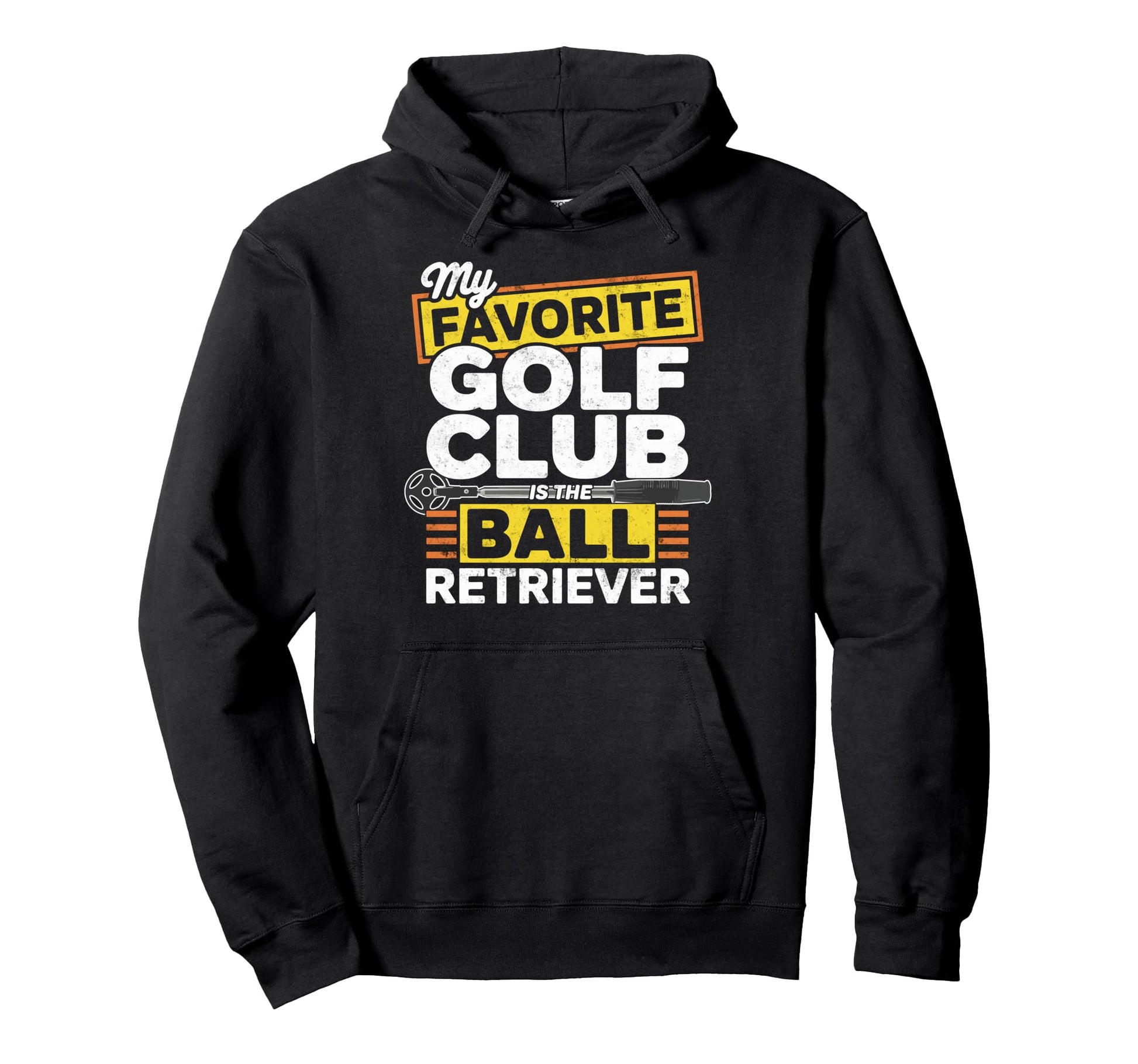 My Favorite Golf Club Is Ball Hoodie - Casual Everyday Wear Unisex - T-Shirt, Sweatshirt, Hoodie