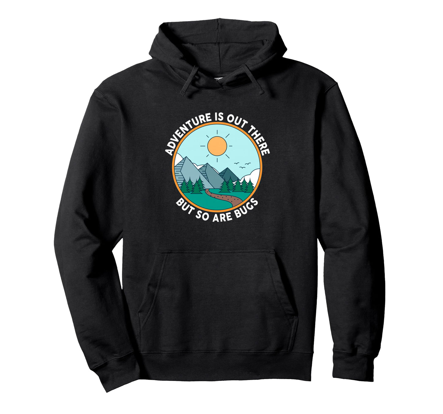 Adventure Is Out There But So Are Hoodie - Casual Everyday Wear for Adults - T-Shirt, Sweatshirt, Hoodie