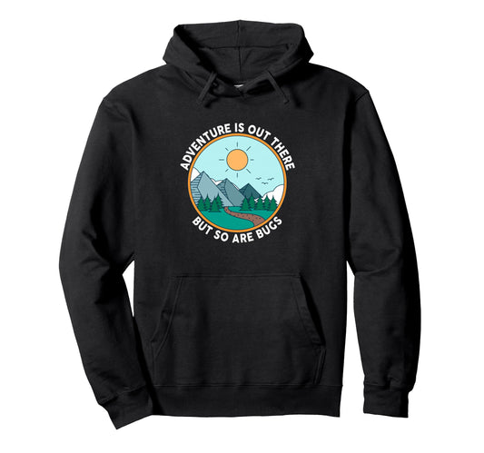 Adventure Is Out There But So Are Hoodie - Casual Everyday Wear for Adults - T-Shirt, Sweatshirt, Hoodie
