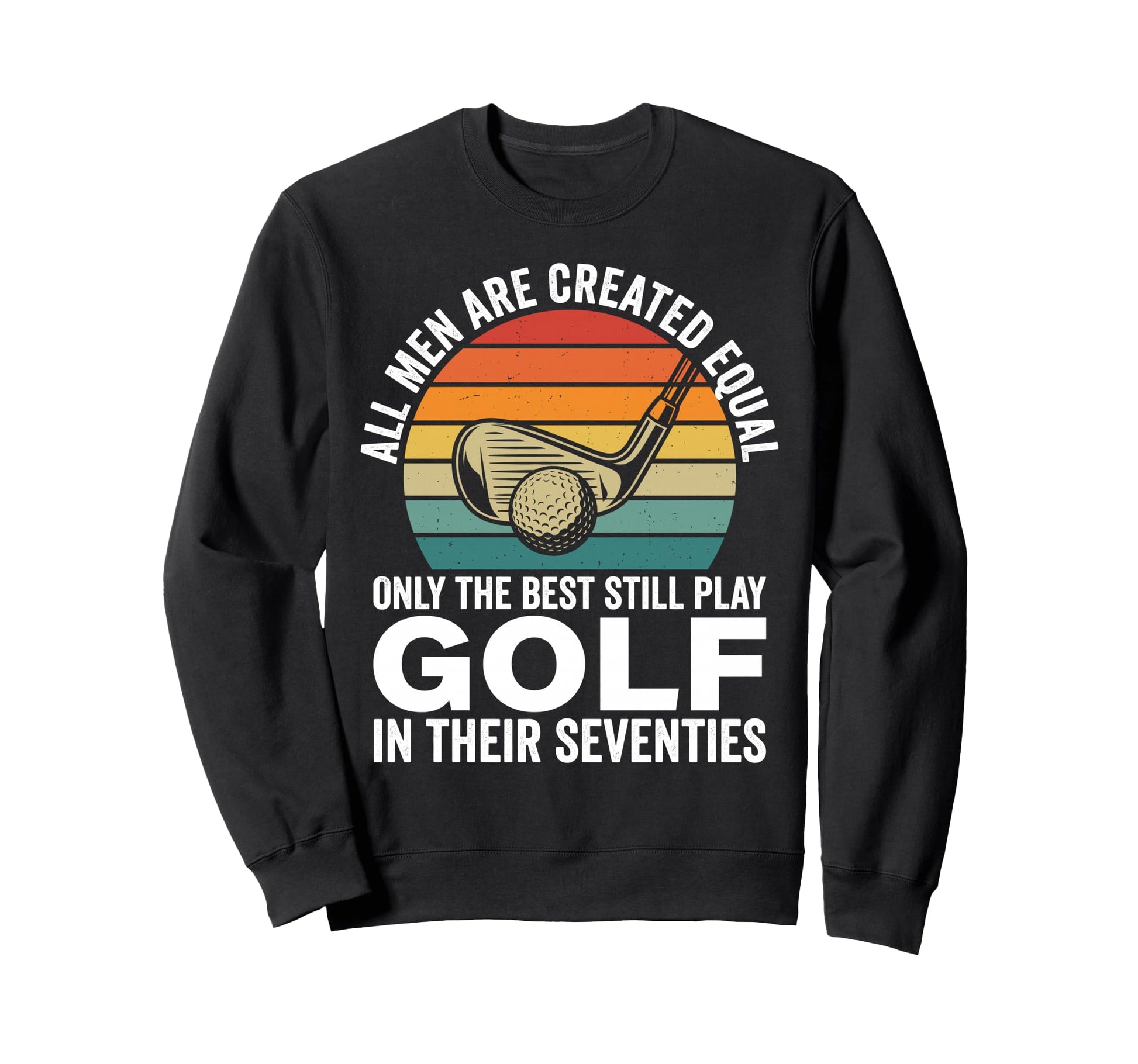Funny 70Th Birthday Dad Golf Sweatshirt - Casual Everyday Wear Men Women - T-Shirt, Sweatshirt, Hoodie