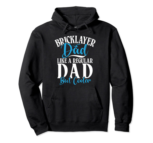 Bricklayer Dad Like Regular Dad But Hoodie - Trendy Graphic Men Women - T-Shirt, Sweatshirt, Hoodie