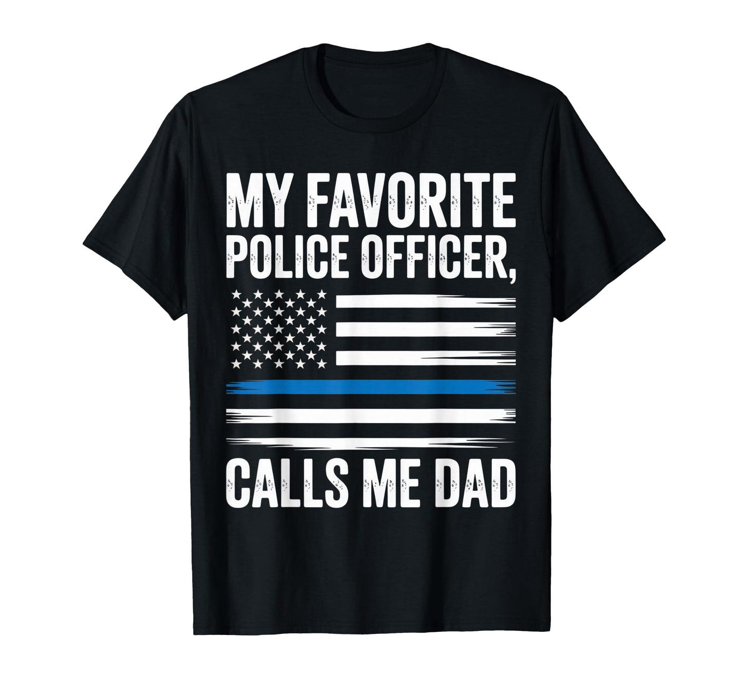 My Favorite Police Officer Calls T-Shirt - Casual Everyday Wear Men Women - T-Shirt, Sweatshirt, Hoodie