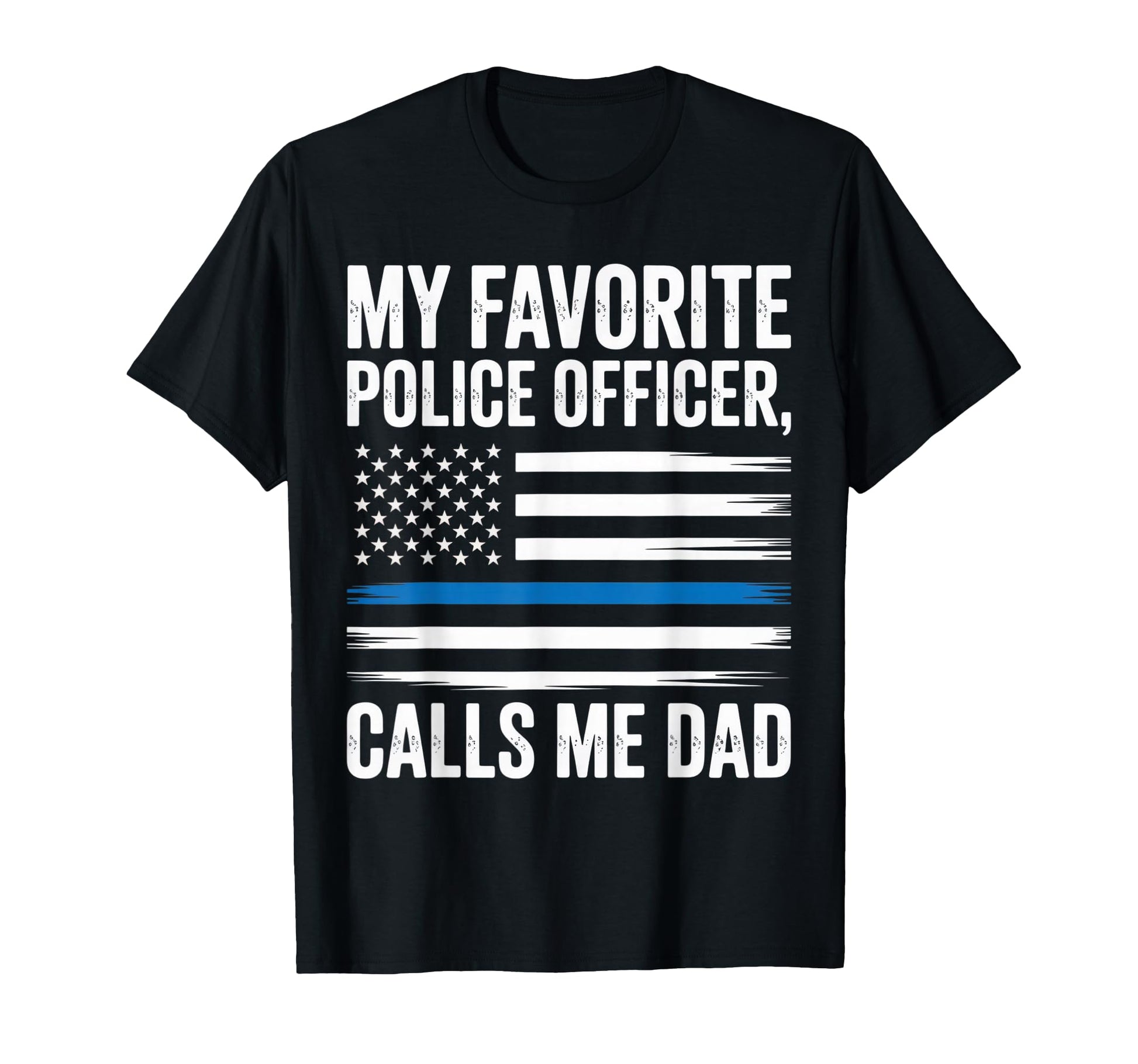 My Favorite Police Officer Calls T-Shirt - Casual Everyday Wear Men Women - T-Shirt, Sweatshirt, Hoodie