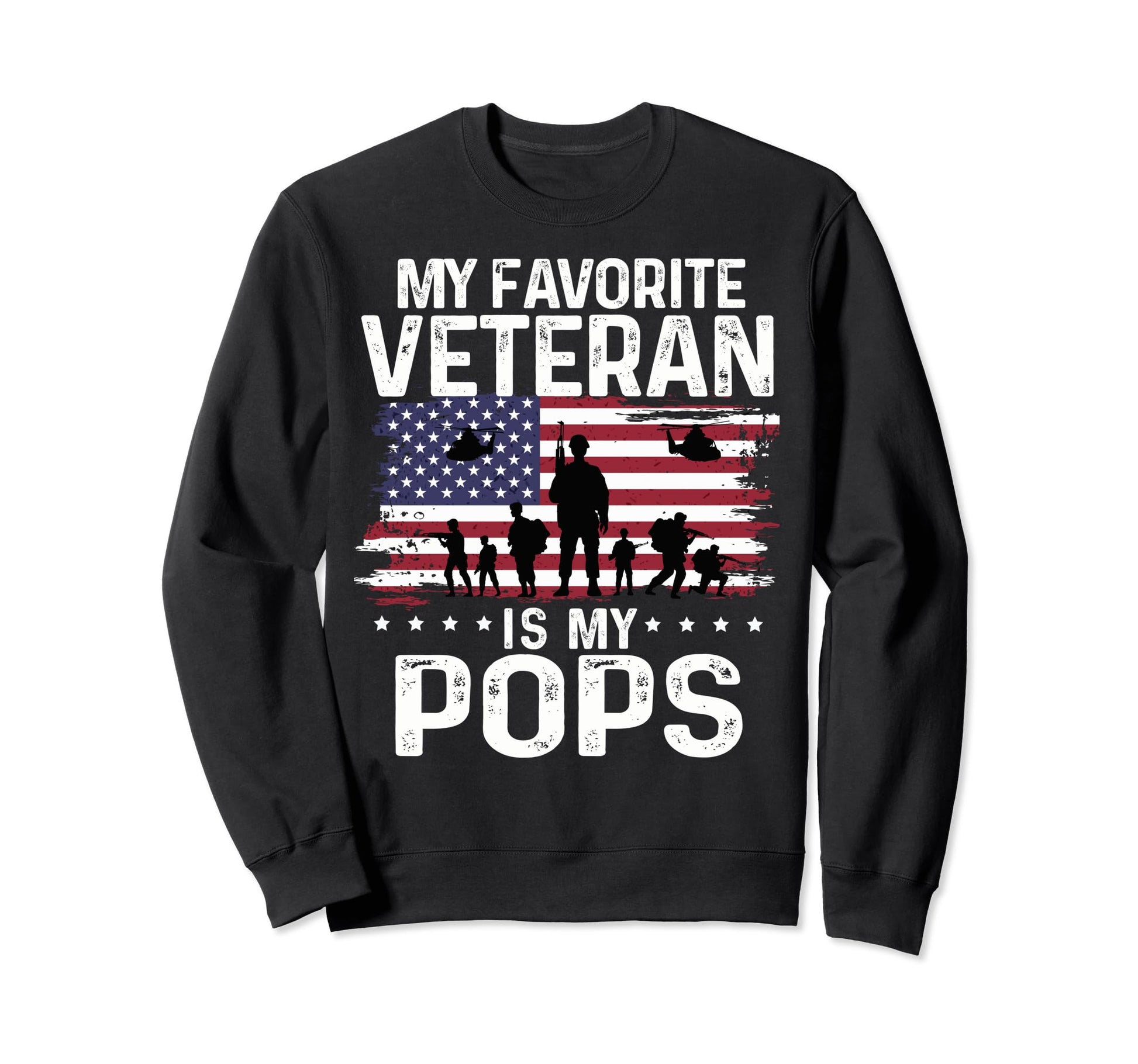 My Favorite Veteran Is My Pops Veteran Sweatshirt - Trendy Graphic Unisex - T-Shirt, Sweatshirt, Hoodie