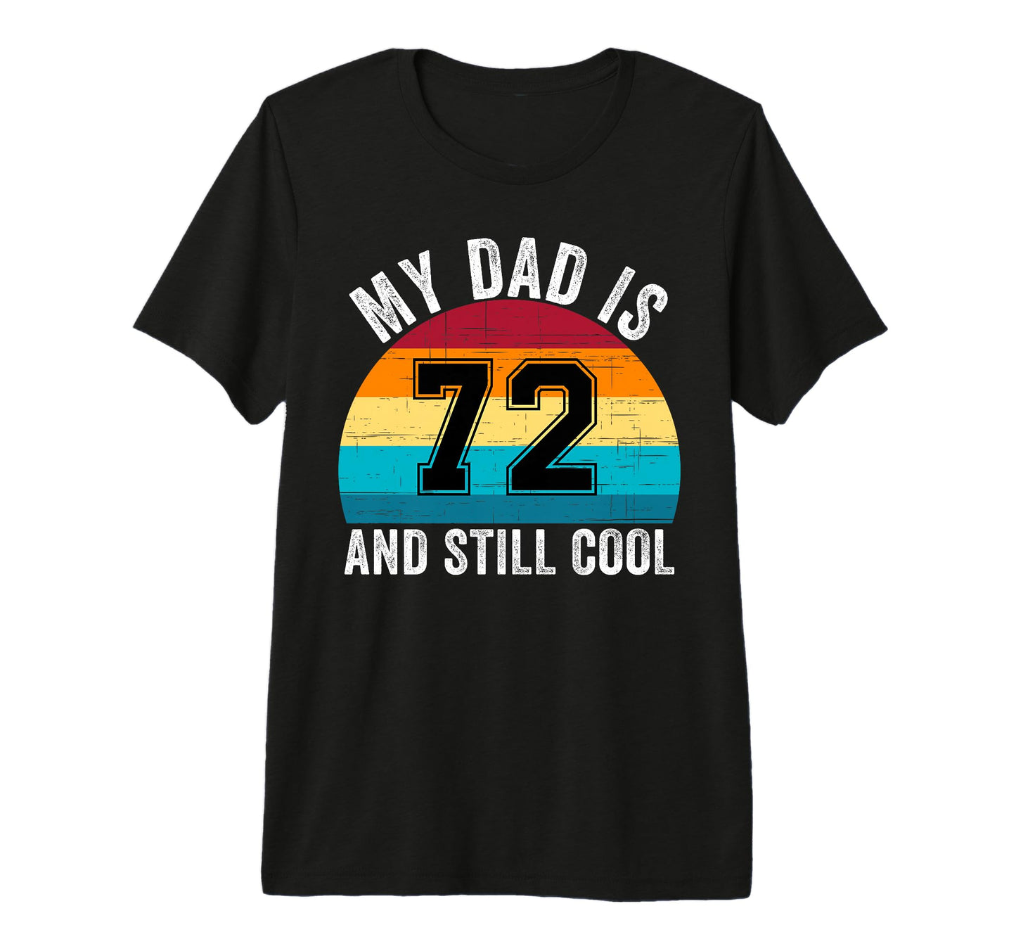 My Dad Is 72 And Still 72Th T-Shirt - Casual Everyday Wear for Adults - T-Shirt, Sweatshirt, Hoodie