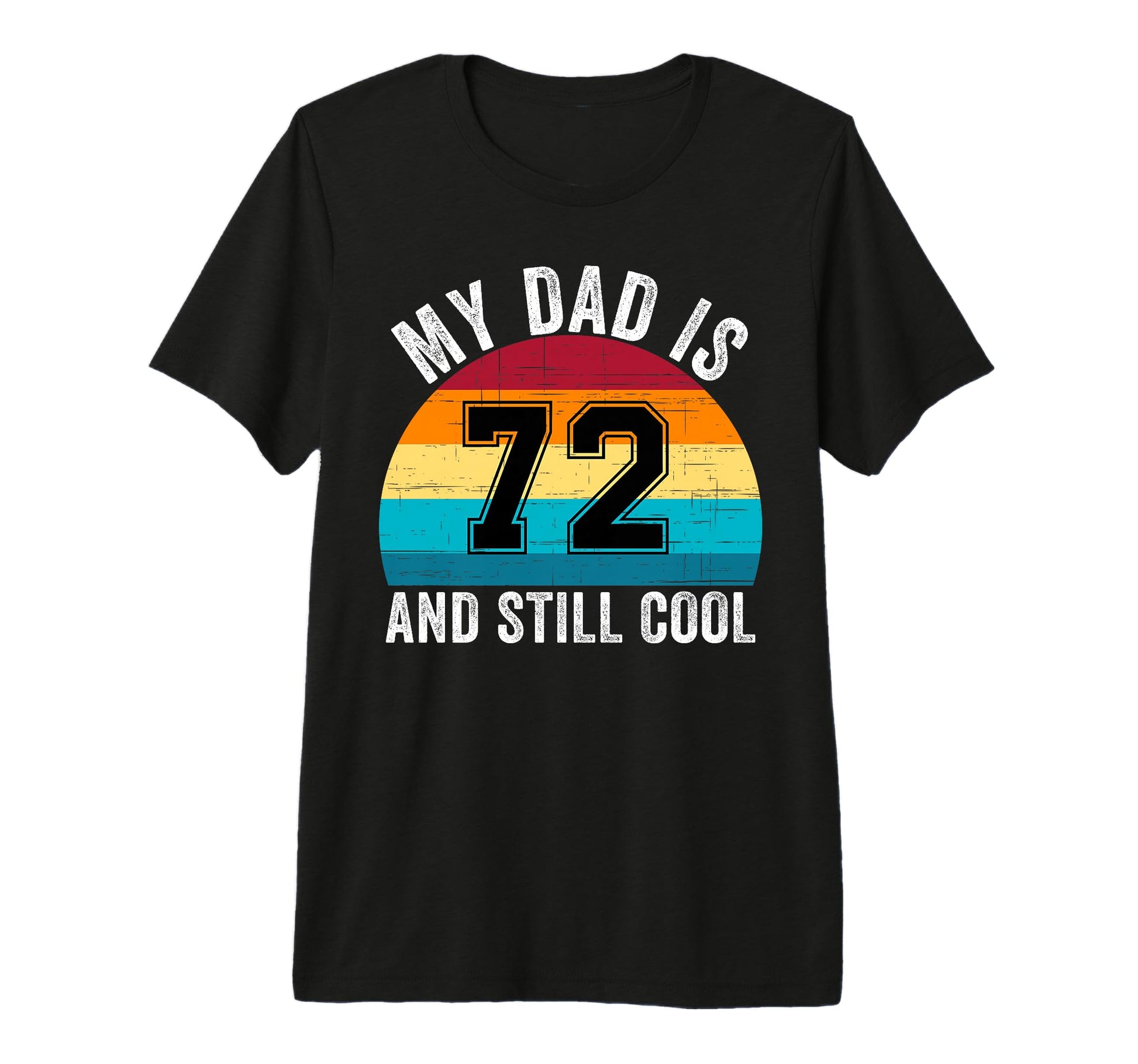 My Dad Is 72 And Still 72Th T-Shirt - Casual Everyday Wear for Adults - T-Shirt, Sweatshirt, Hoodie