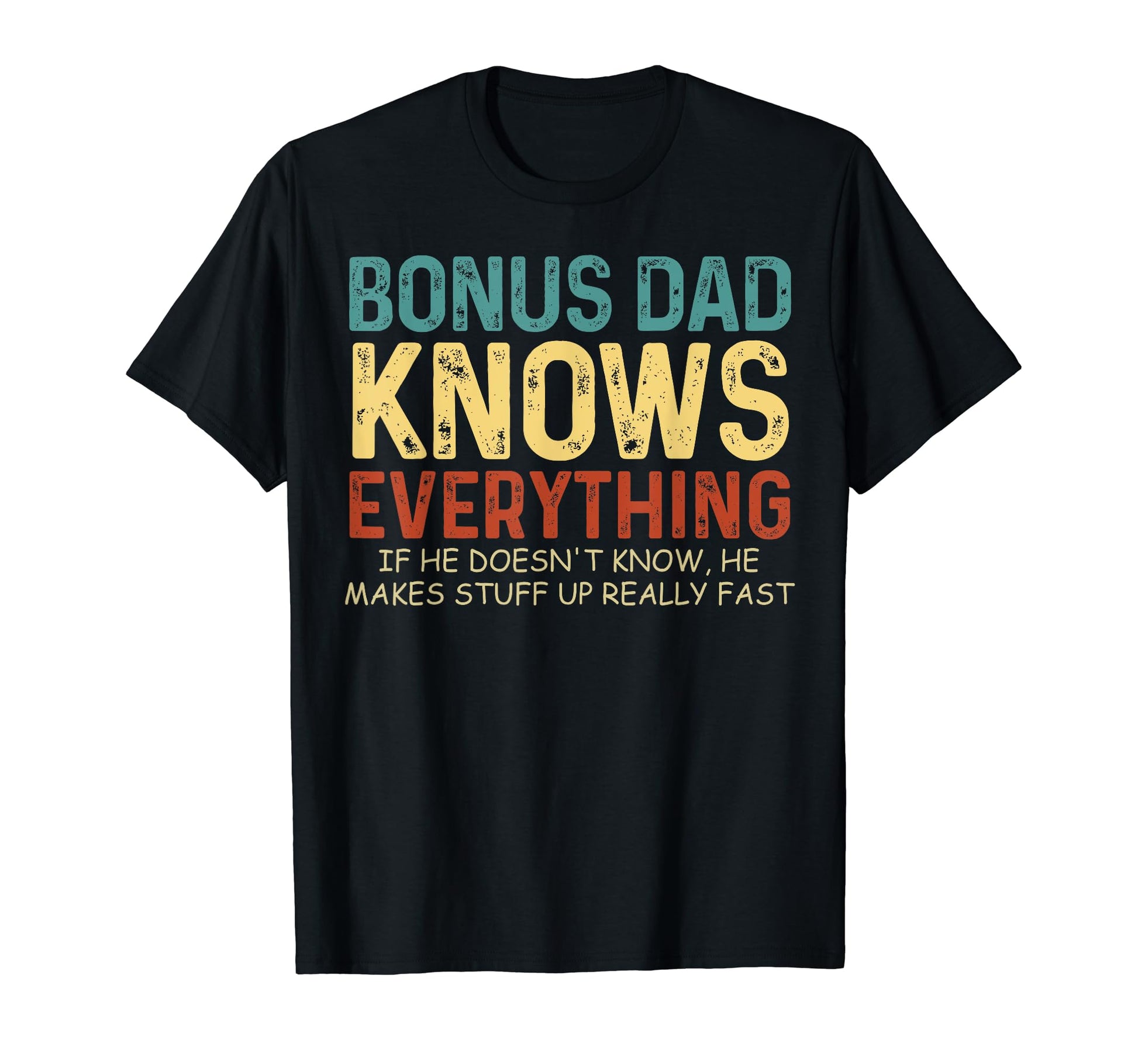 Bonus Dad Knows Everything Fathers T-Shirt - Fun Novelty Design Men Women - T-Shirt, Sweatshirt, Hoodie
