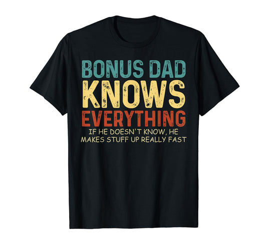 Bonus Dad Knows Everything Fathers T-Shirt - Fun Novelty Design Men Women - T-Shirt, Sweatshirt, Hoodie