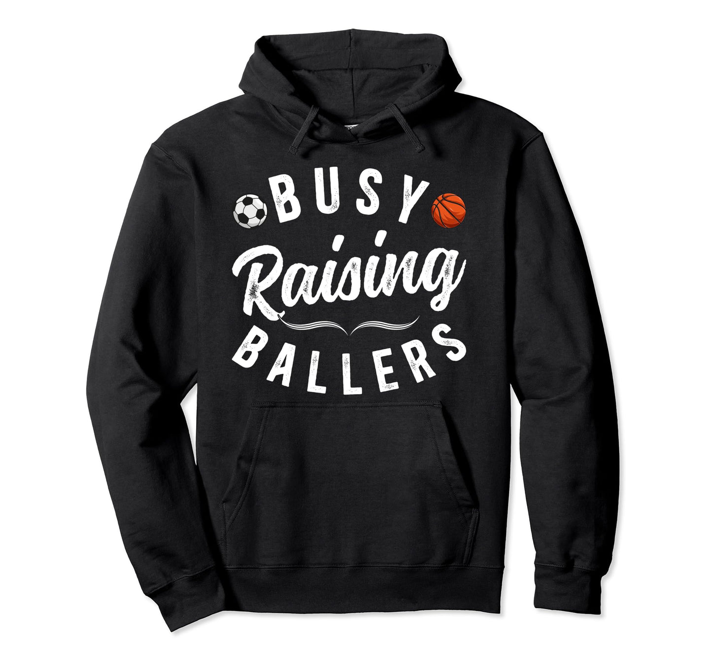 Busy Raising Ballers Soccer Basketball Hoodie - Custom Art Print Unisex - T-Shirt, Sweatshirt, Hoodie