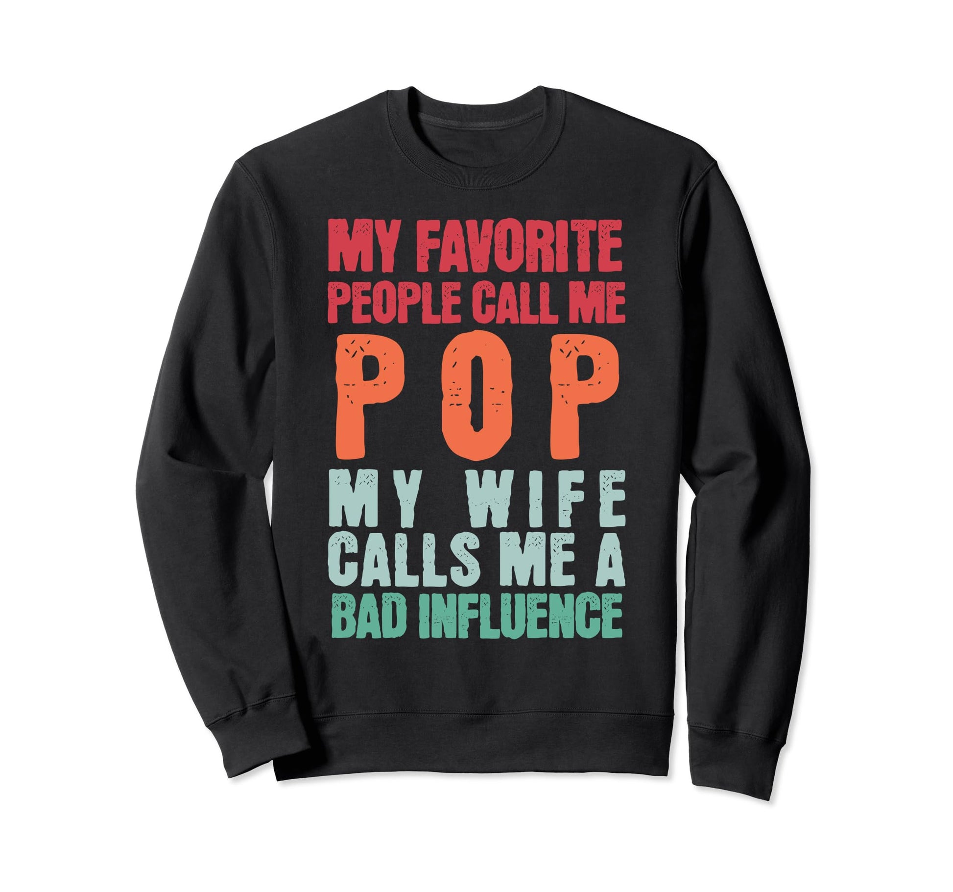 My Favorite People Call Me Pop Sweatshirt - Fun Novelty Design Men Women - T-Shirt, Sweatshirt, Hoodie