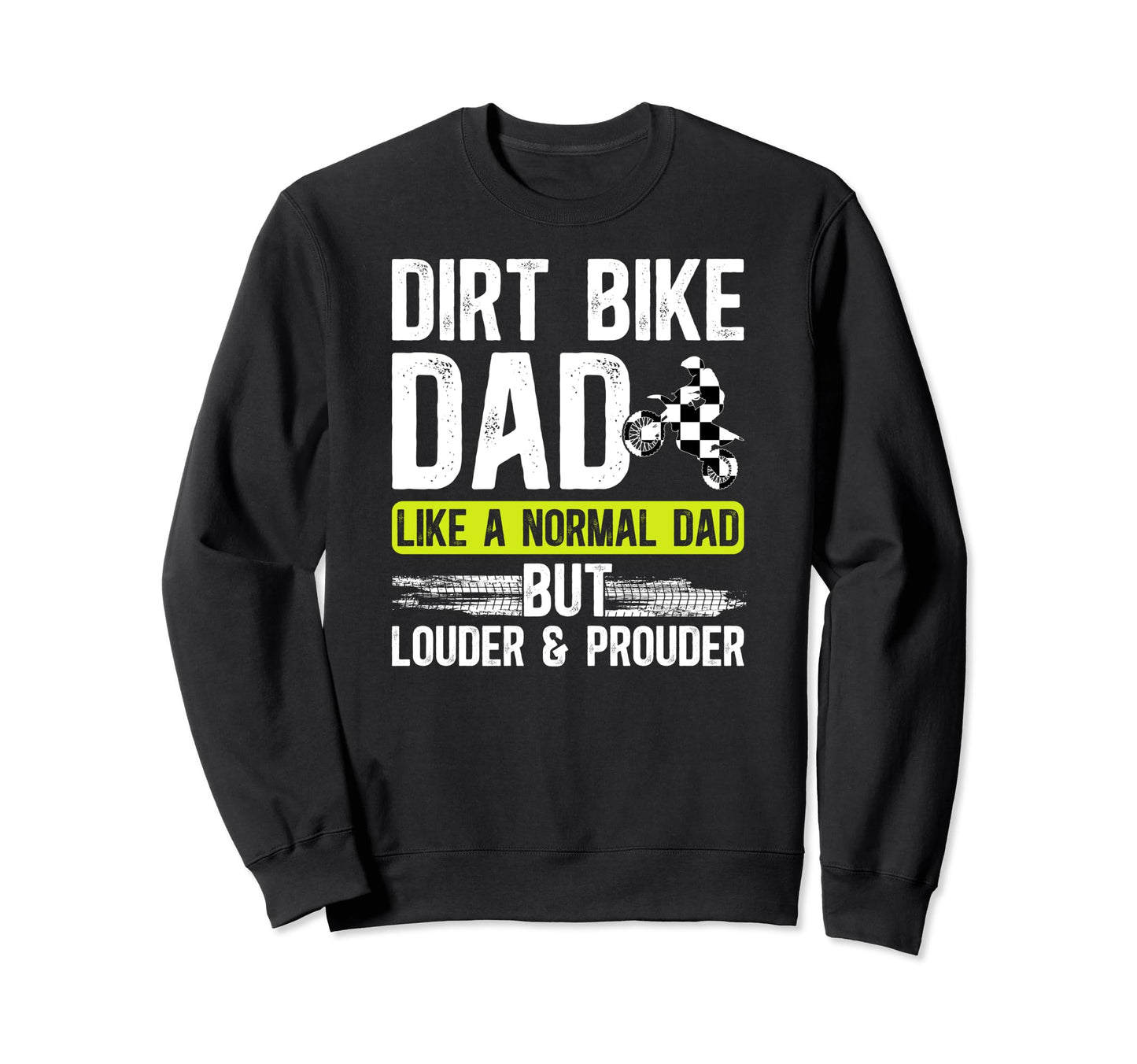 Dirt Bike Dad Louder Prouder Sweatshirt - Fun Novelty Design for Adults - T-Shirt, Sweatshirt, Hoodie