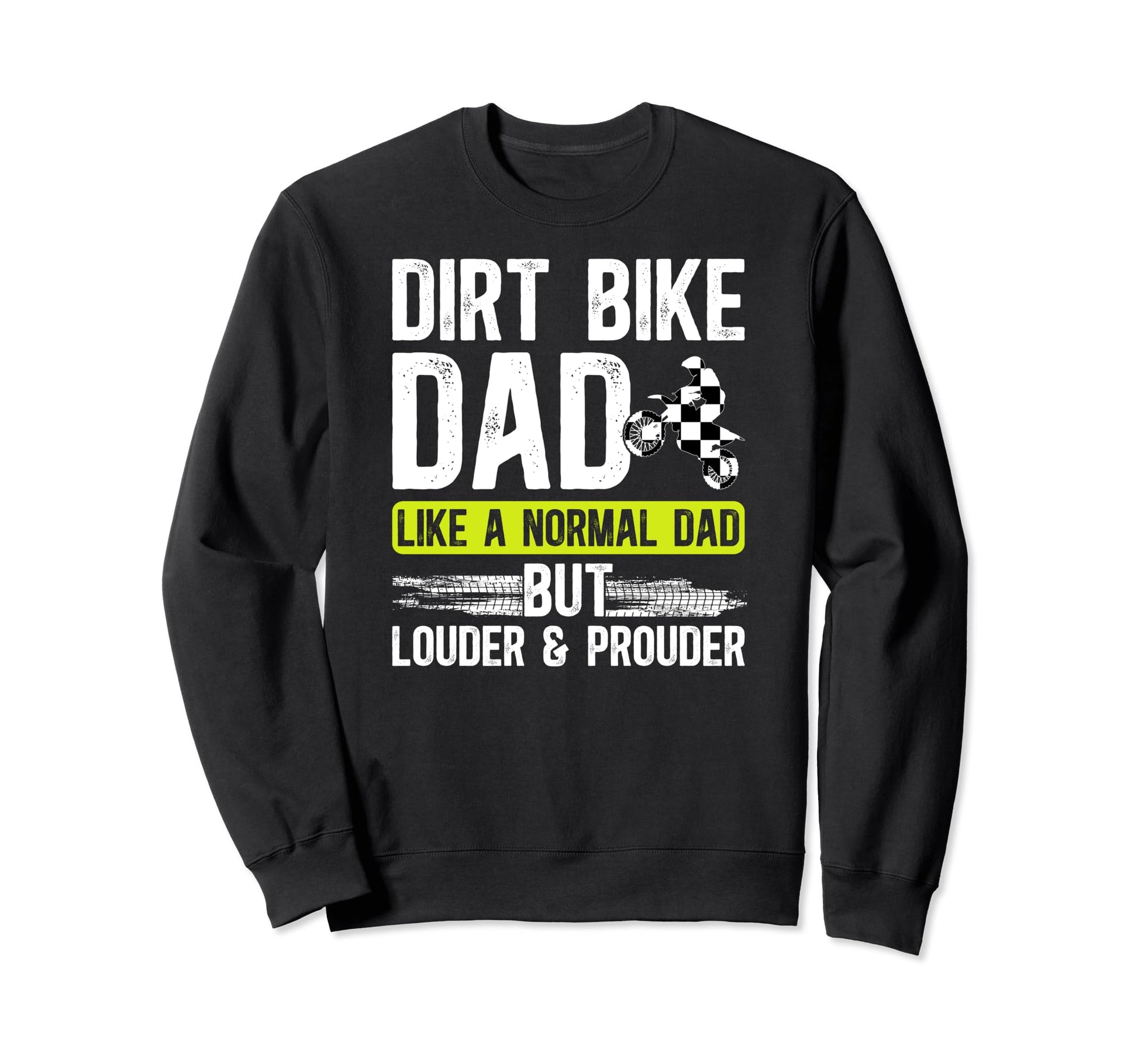 Dirt Bike Dad Louder Prouder Sweatshirt - Fun Novelty Design for Adults - T-Shirt, Sweatshirt, Hoodie