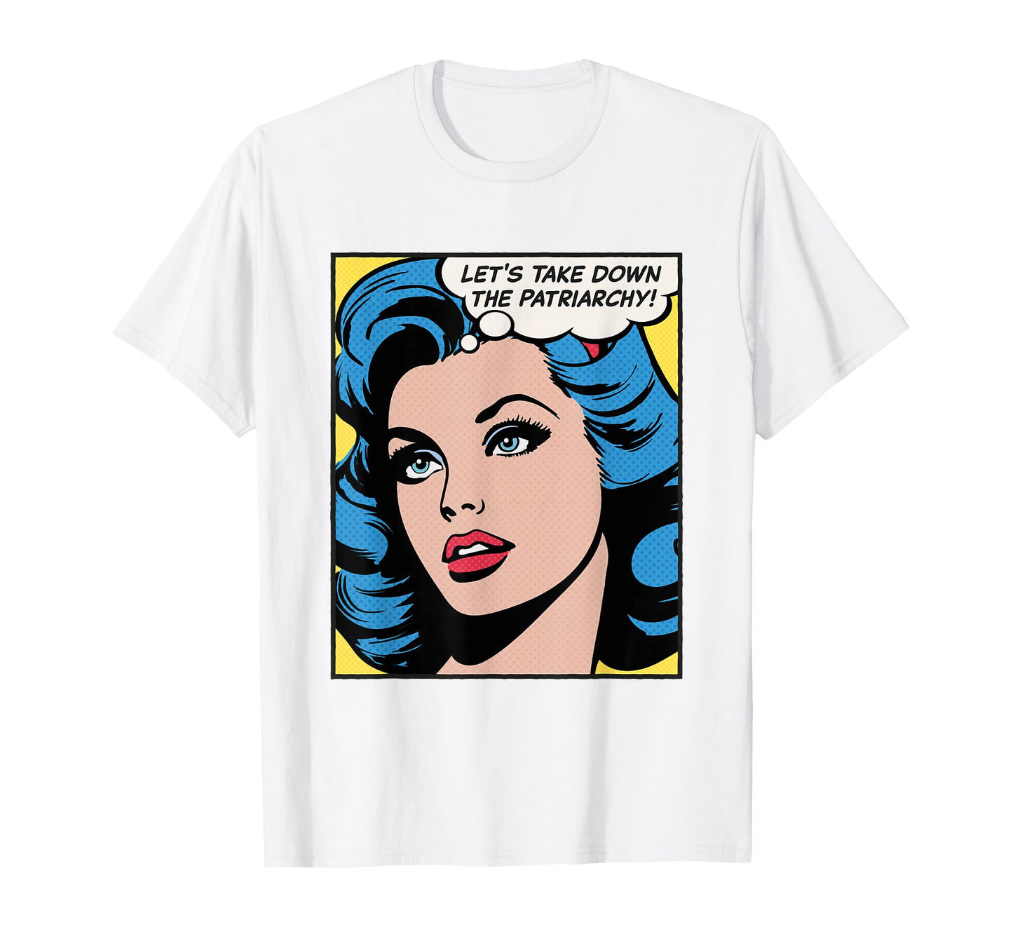 Lets Take Down Patriarchy Pop Art T-Shirt - Casual Everyday Wear Unisex - T-Shirt, Sweatshirt, Hoodie