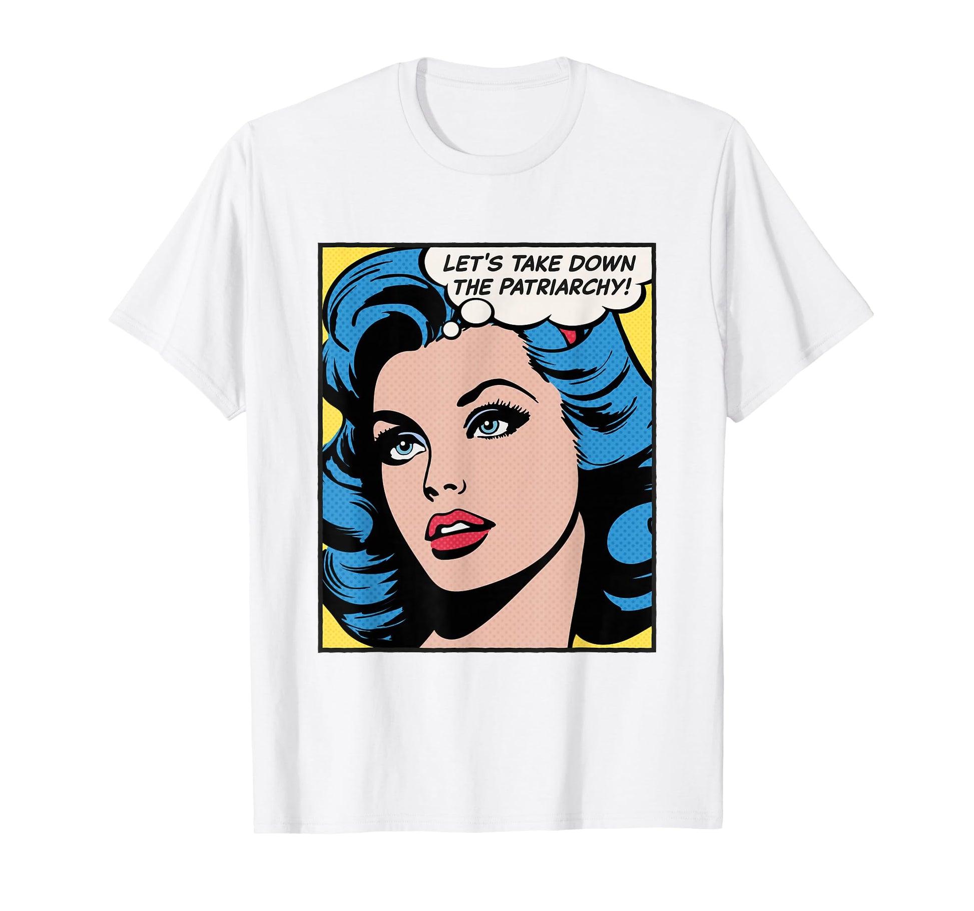 Lets Take Down Patriarchy Pop Art T-Shirt - Casual Everyday Wear Unisex - T-Shirt, Sweatshirt, Hoodie