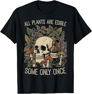 All Plants are Edible Some Only Once Funny Saying Women Men T-Shirt Unisex T-shirt, Sweatshirt, Hoodie, Long Sleeve Tee - T-Shirt, Sweatshirt, Hoodie